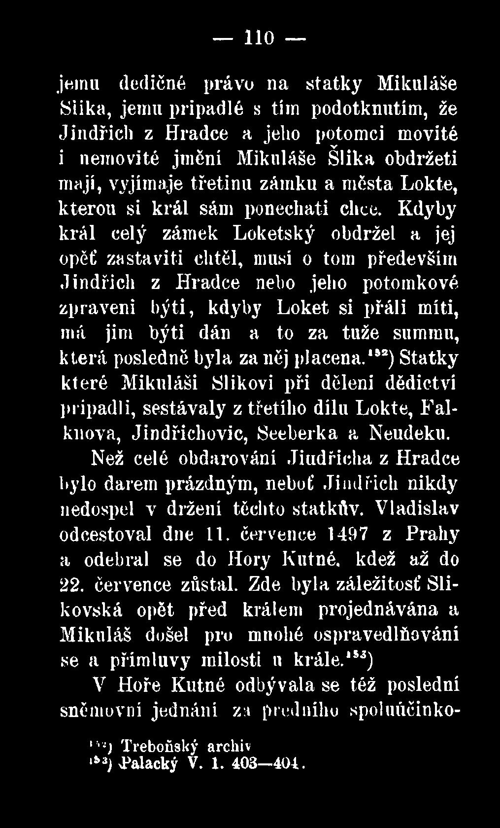 Kdyby král celý zámek Loketský obdržel a jej opěť zastavili chtěl, musí o tom především Jindřich z Hradce nebo jelio potomkové zpraveni býti, kdyby Loket si přáli míti, má jim býti dán a to za tuže