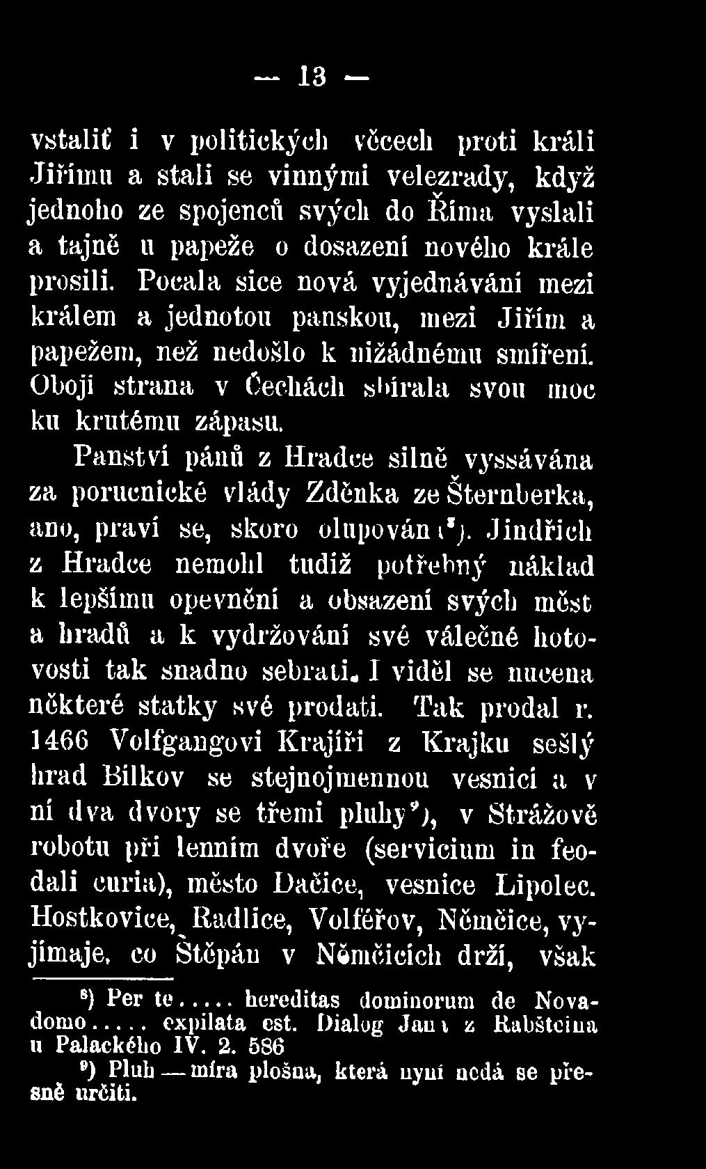 Panství pánů z Hradce silně vyssávána za porucnické vlády Zděnka ze Šternberka, ano, praví se, skoro olupován i*j.