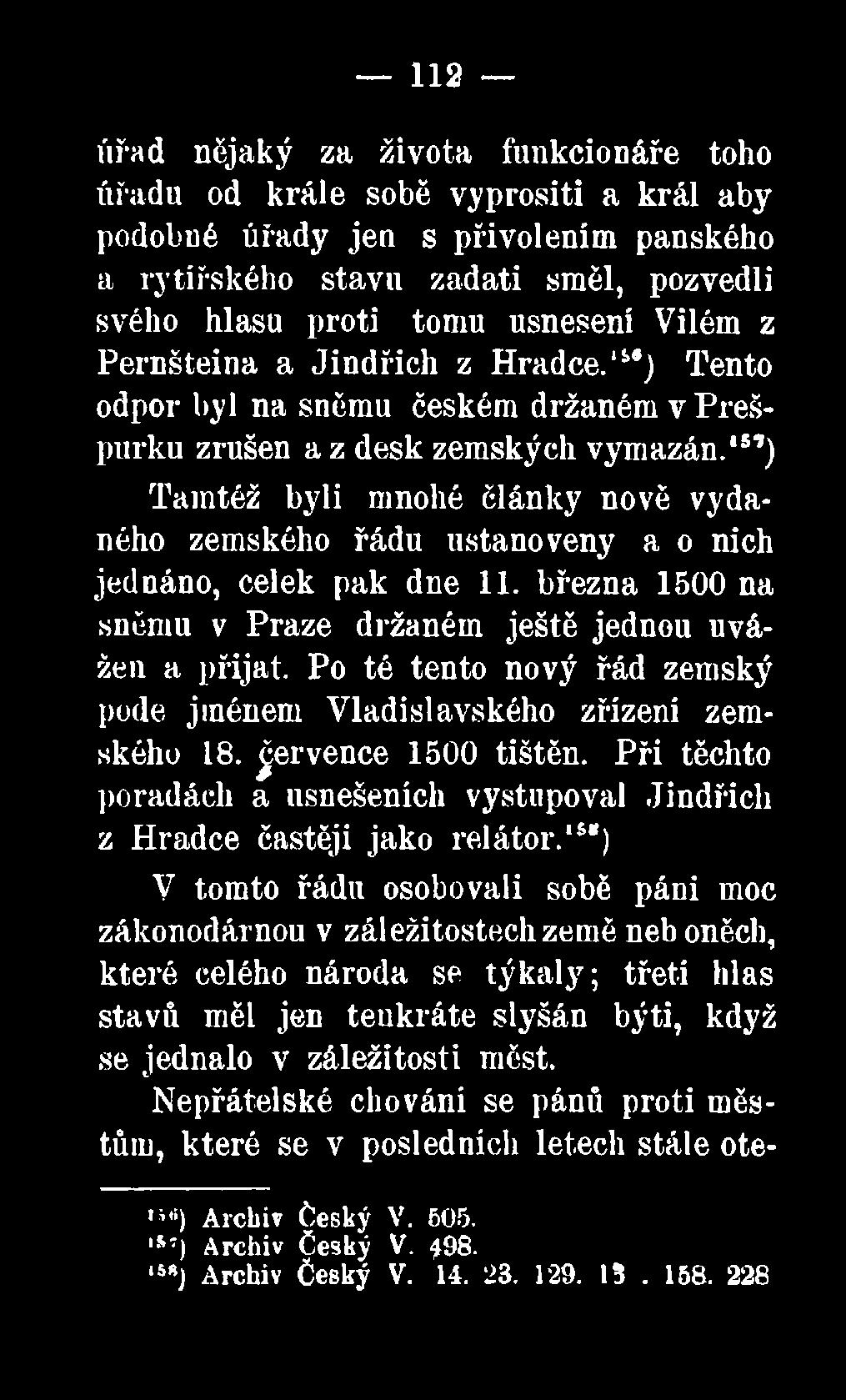 15,7) Tamtéž byli mnohé články nově vydaného zemského řádu ustanoveny a o nich jednáno, celek pak dne 11. března 1500 na sněmu v Praze držaném ještě jednou uvážen a přijat.