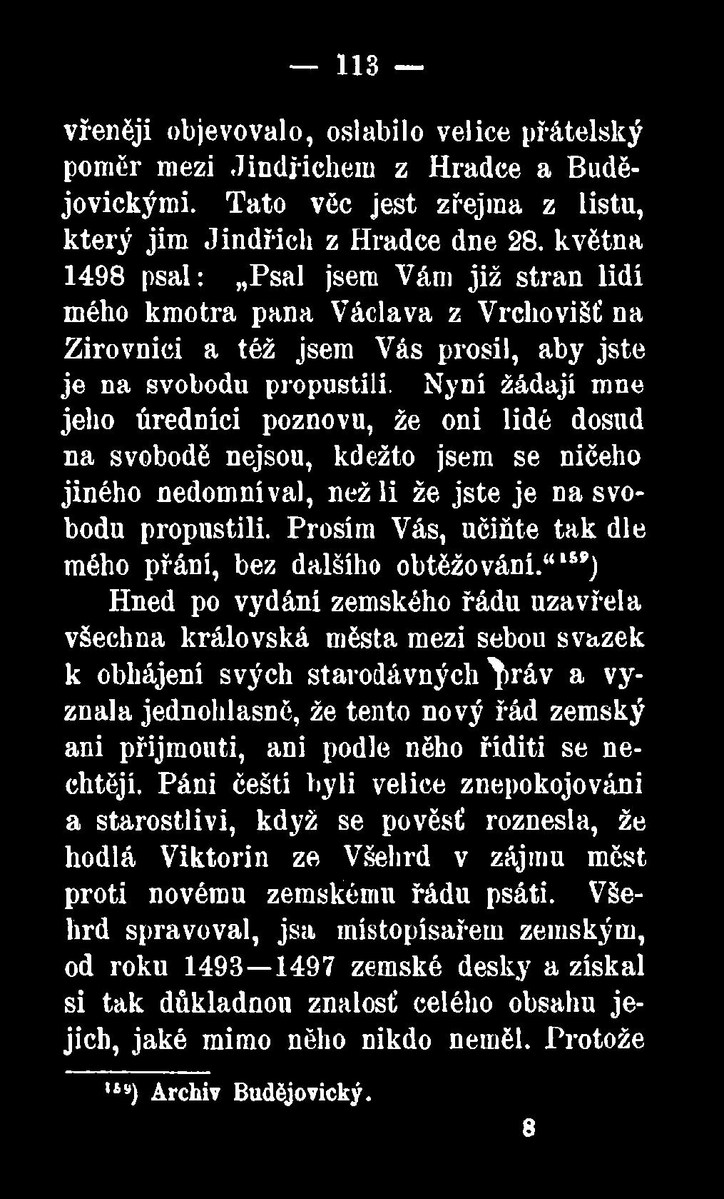 Nyni žádají mne jeho úředníci poznovu, že oni lidé dosud na svobodě nejsou, kdežto jsem se ničeho jiného nedomníval, nežli že jste je na svobodu propustili.