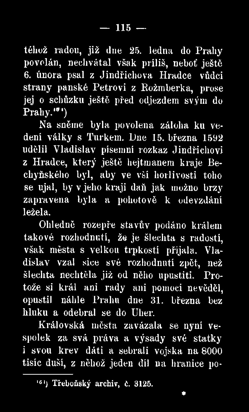 března 1592 udělil Vladislav písemní rozkaz Jindřichovi z Hradce, který ještě hejtmanem kraje Bechyňského byl, aby ve vší horlivosti toho se ujal, by v jeho kraji daň jak možno brzy zapravena byla a