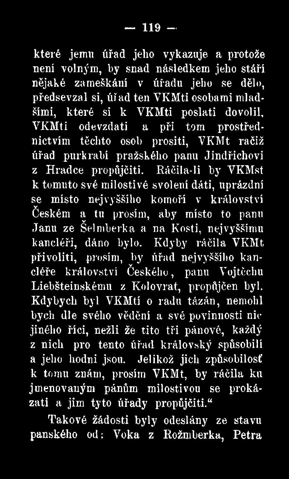 Ráčil a-li by VKMst k tomuto své milostivé svolení dáti, uprázdní se místo nejvyššího komoří v království Českém a tu prosím, aby místo to panu v Janu ze Selmberka a na Kosti, nejvyššímu kancléři,