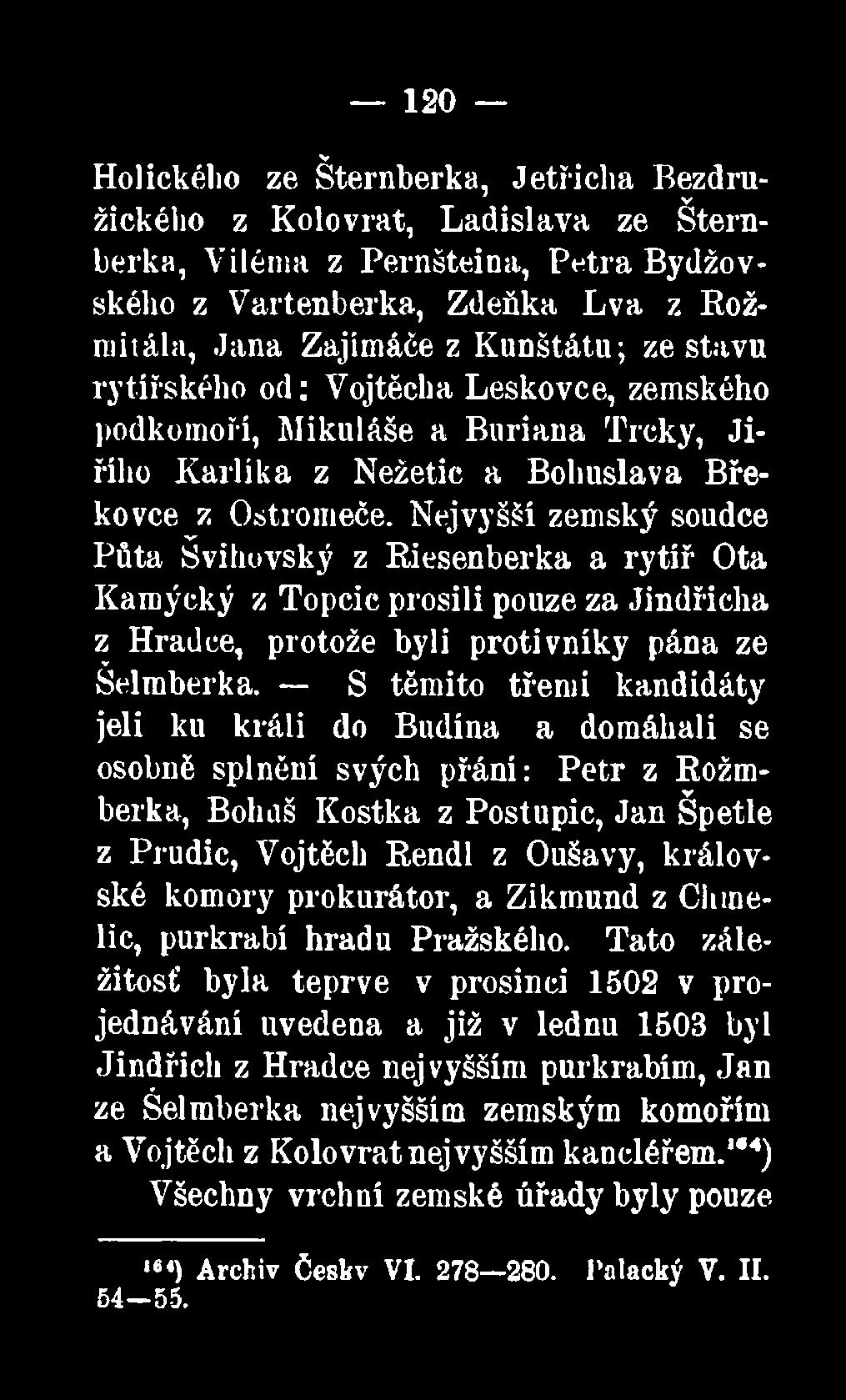 Nejvyšší zemský soudce Půta Švihovský z Riesenberka a rytíř Ota Kamýcký z Topcic prosili pouze za Jindřicha z Hradce, protože byli protivníky pána ze Šelmberka, S těmito třemi kandidáty jeli ku králi