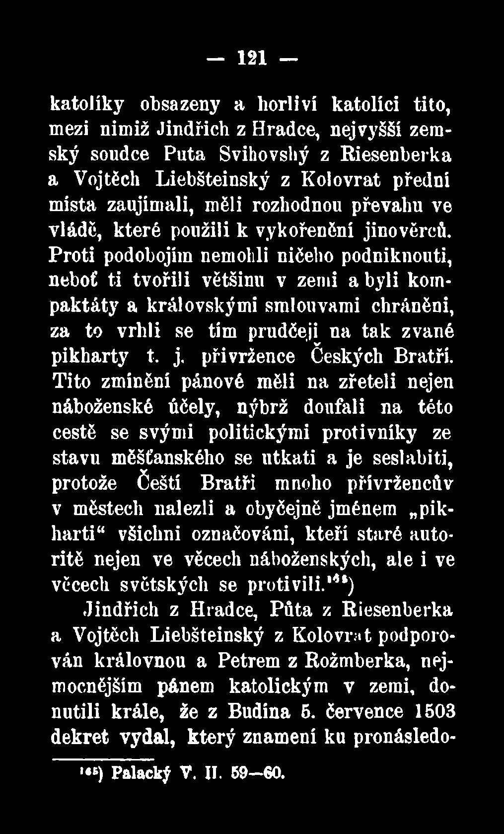Proti podobojím nemohli ničeho podniknouti, neboť ti tvořili většinu v zemi a byli kompaktáty a královskými smlouvami chráněni, za to vrhli se tím prudčeji ua tak zvané pikharty t. j.