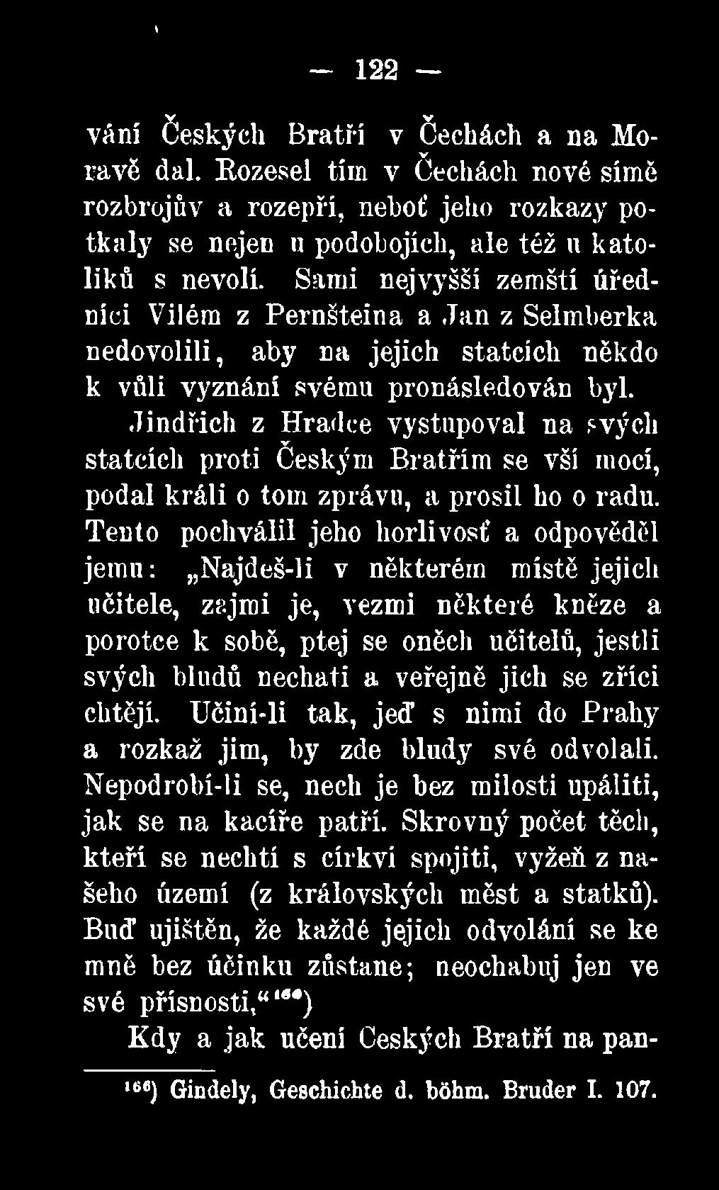 Jindřich z Hradce vystupoval na svých statcích proti Českým Bratřím se vší mocí, podal králi o tom zprávu, a prosil ho o radu.