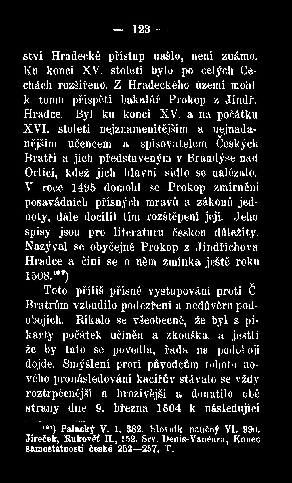 V roce 1495 domohl se Prokop zmírnění posavádnícb přísných mravů a zákonů jednoty, dále docílil tím rozštěpení její. Jeho spisy jsou pro literaturu českou důležitý.