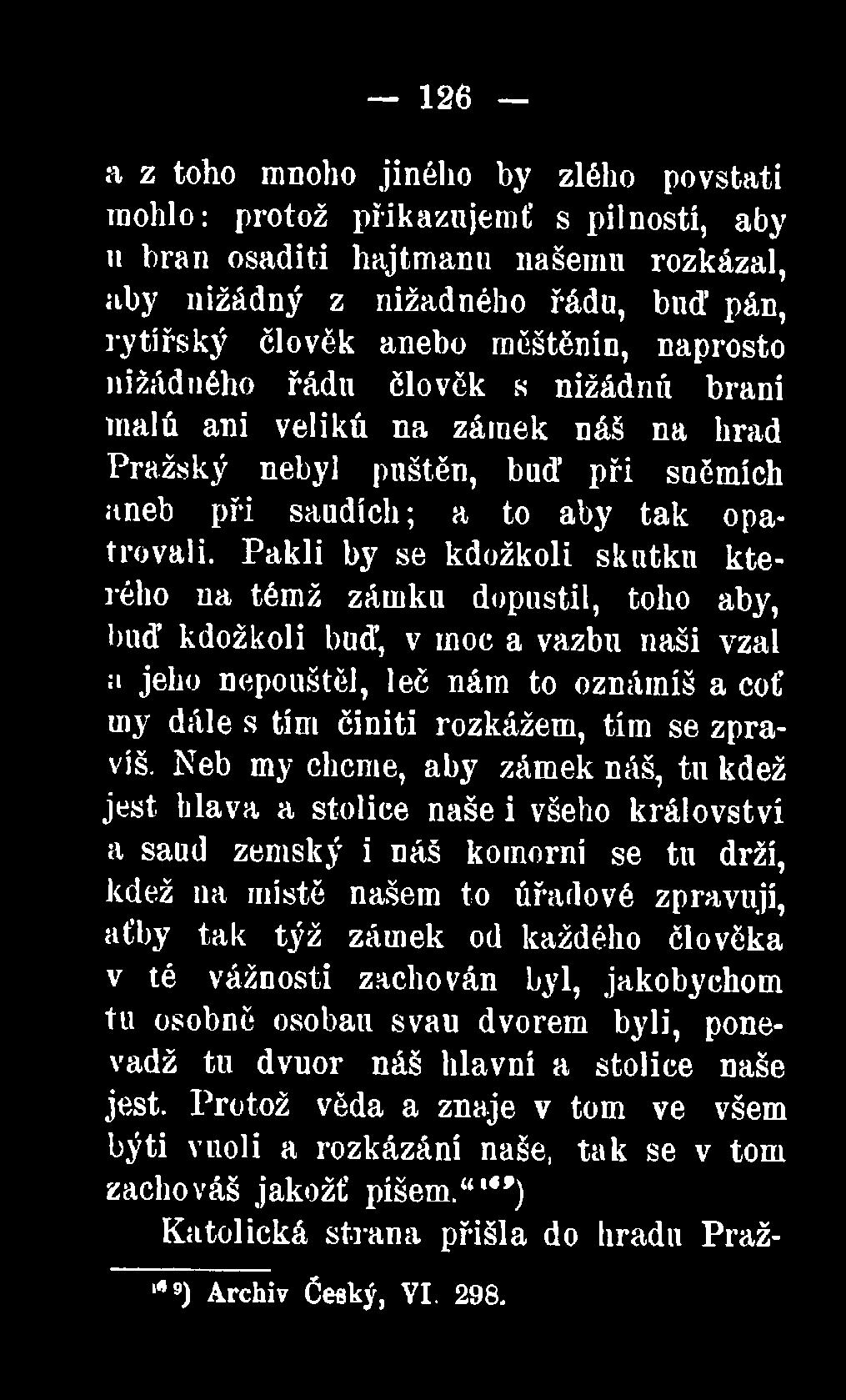 Pakli by se kdožkoli skutku kterého na témž zámku dopustil, toho aby, buď kdožkoli buď, v moc a vazbu naši vzal a jeho nepouštěl, leč nám to oznámíš a coť my dále s tím činiti rozkážem, tím se