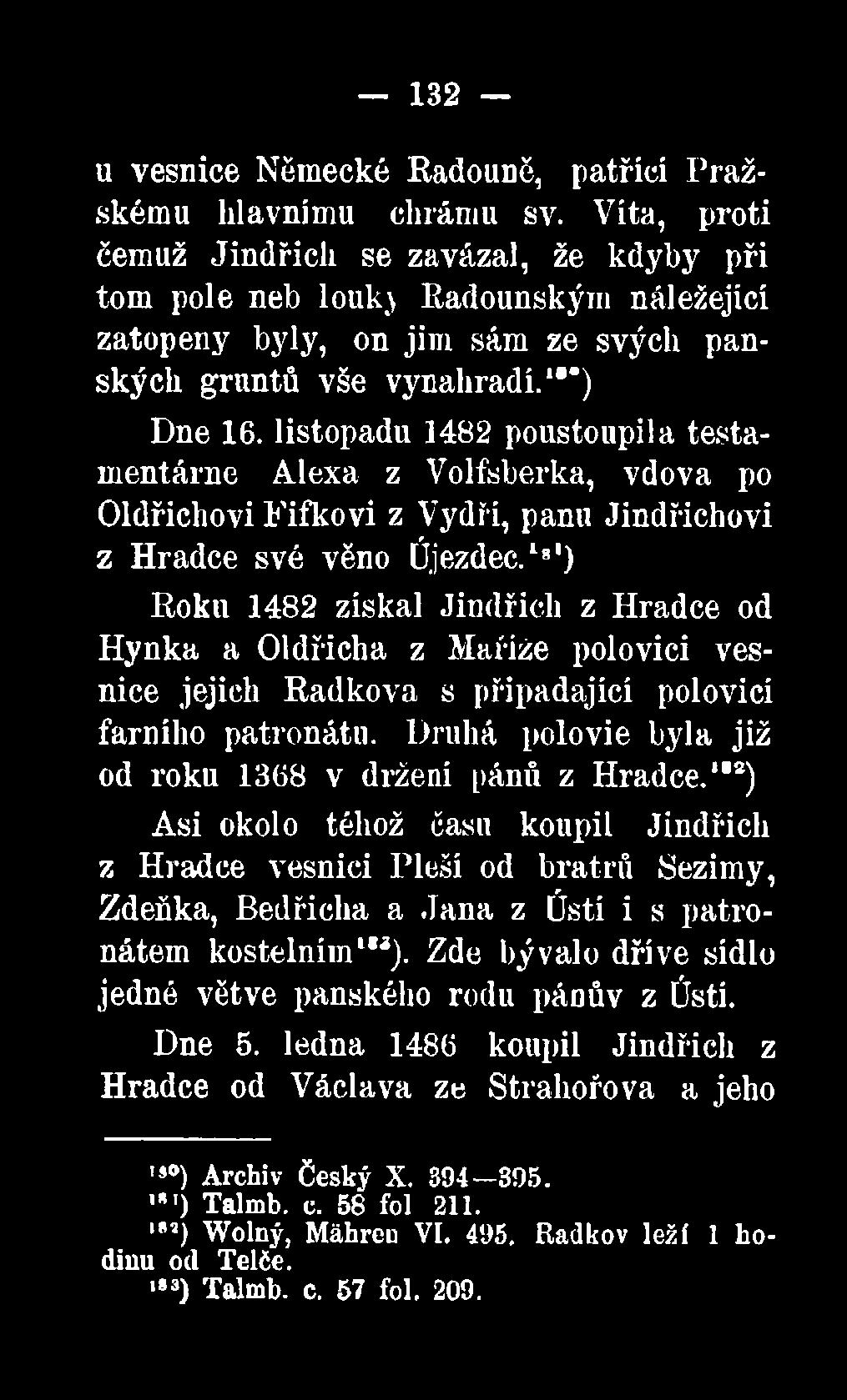 listopadu 1482 poustoupila testamentárne Alexa z Volfsberka, vdova po Oldřichovi Fifkovi z Vydří, panu Jindřichovi z Hradce své věno Újezdech8*) Roku 1482 získal Jindřich z Hradce od Hynka a Oldřicha