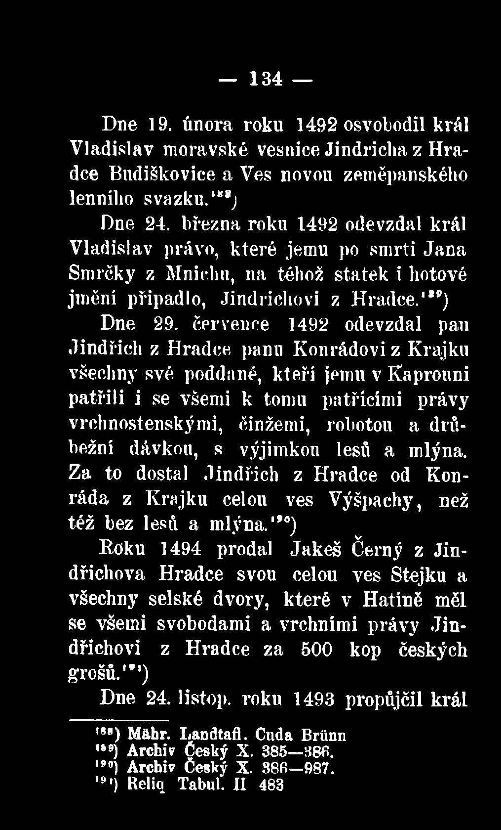 července 1492 odevzdal pan Jindřich z Hradce panu Konrádovi z Krajku všechny své poddané, kteří jemu v Kaprouni patřili i se všemi k tomu patřícími právy vrchnostenskými, činžemi, rohotou a drůbežní