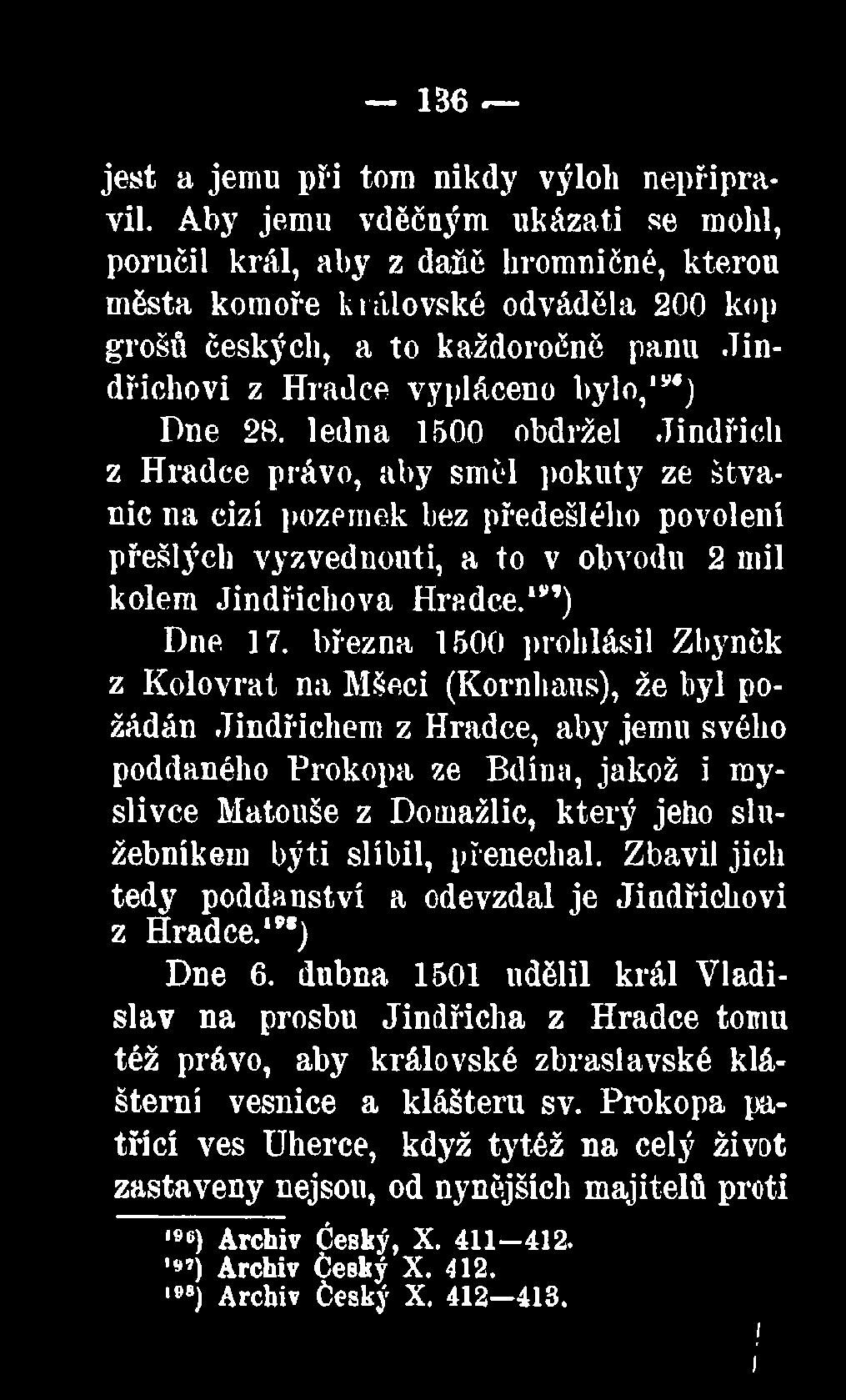 28. ledna 1500 obdržel Jindřich z Hradce právo, aby směl pokuty ze štvanic na cizí pozemek bez předešlého povolení přešlých vyzveduouti, a to v obvodu 2 mil kolem Jindřichova Hradce.1* ) Dne 17.
