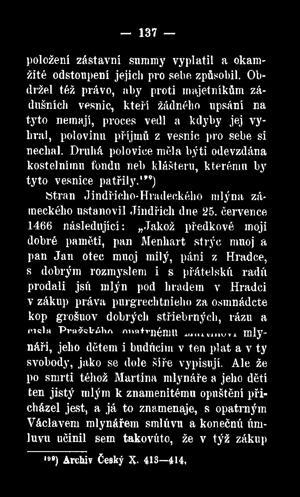 Druhá polovice měla býti odevzdána kostelnímu fondu neb klášteru, kterému by tyto vesnice patřily.1**) Stran Jindřiche-Hradeckého mlýna zámeckého ustanovil Jindřich dne 25.