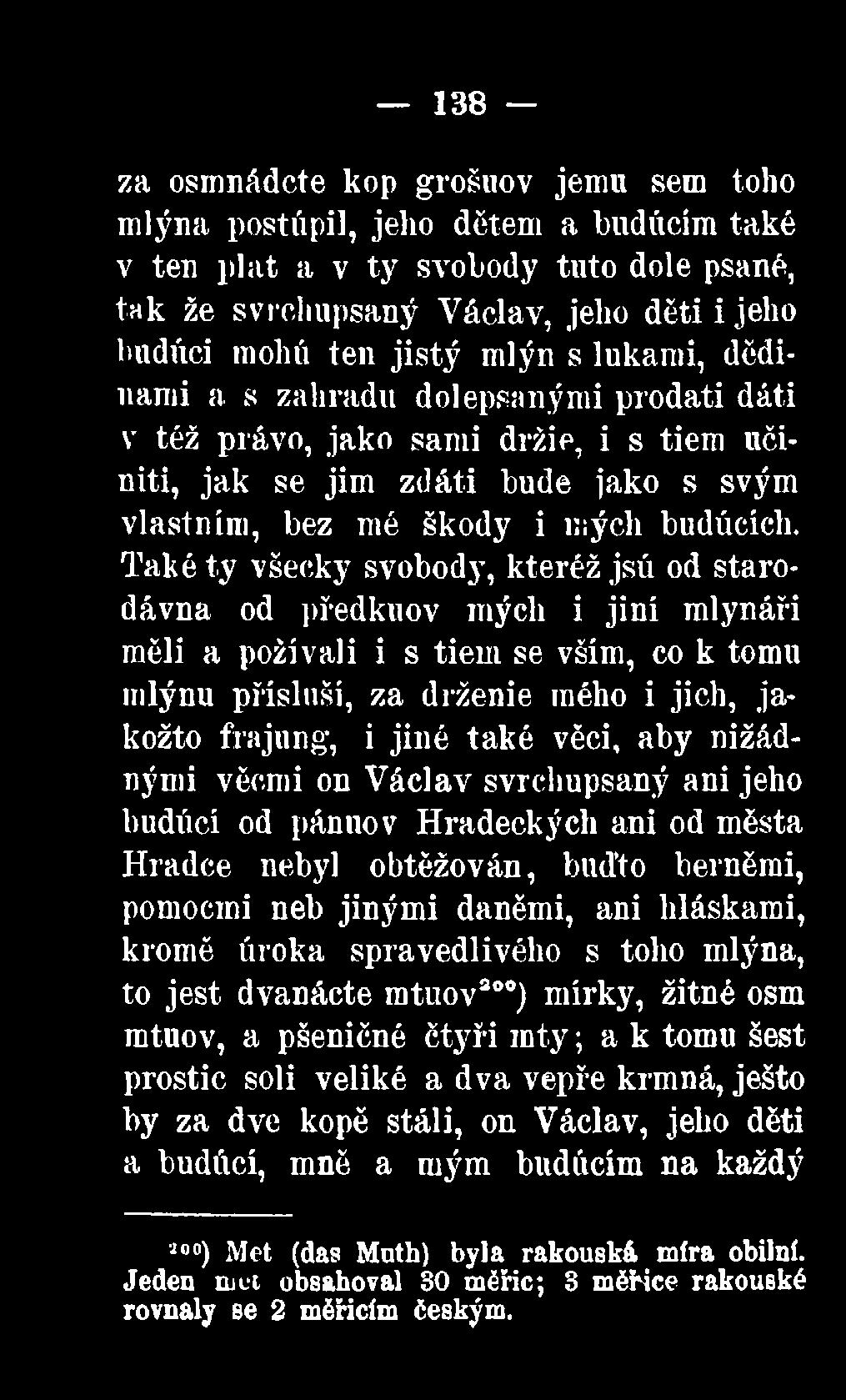Také ty všecky svobody, kteréž jsú od starodávna od předkuov mých i jiní mlynáři měli a požívali i s tiem se vším, co k tomu mlýnu přísluší, za drženie mého i jich, jakožto frajung, i jiné také věci,