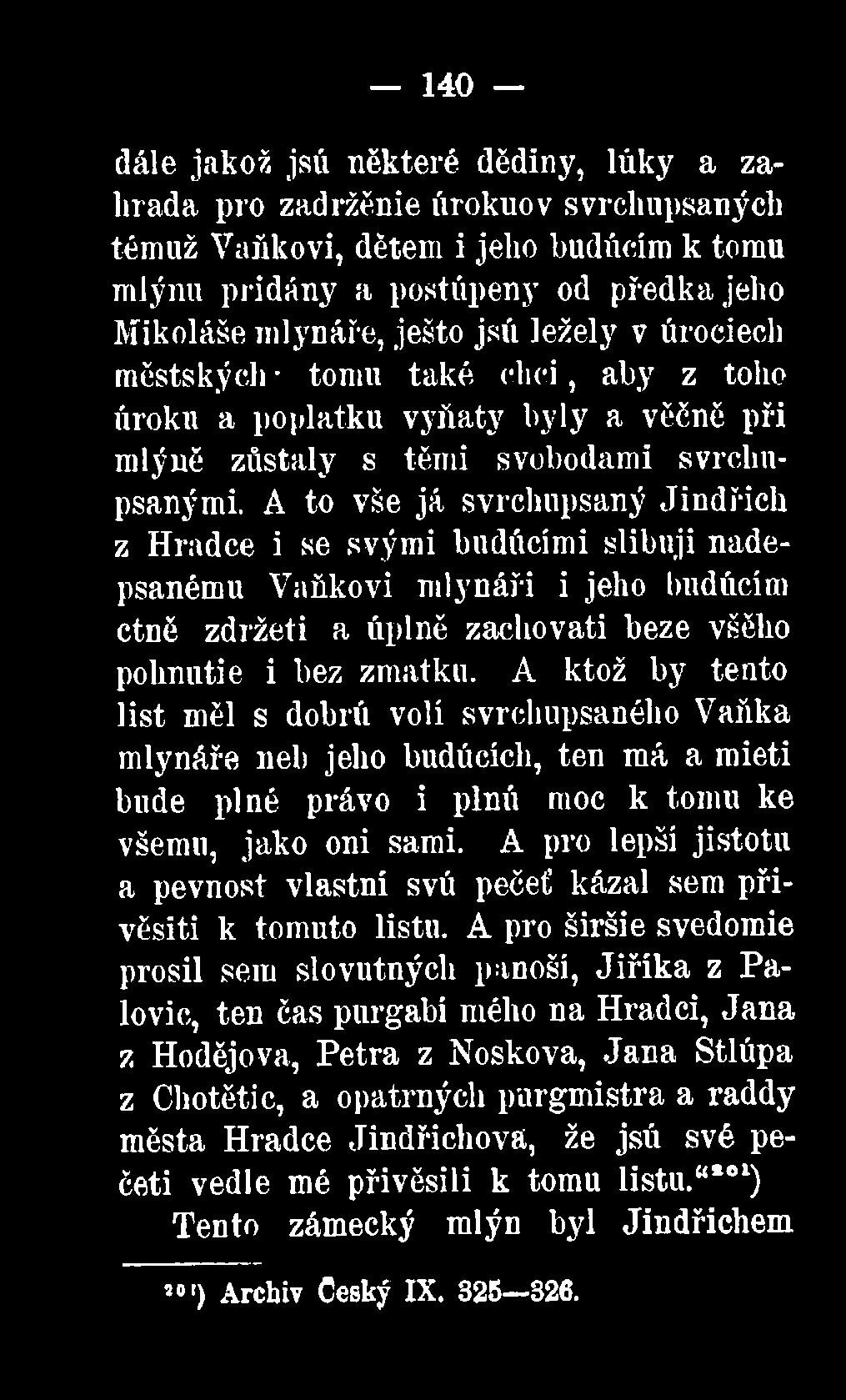 A to vše já svrchupsaný Jindřich z Hradce i se svými budúcimi slibuji nadepsanému Vaňkovi mlynáři i jeho hudúcim ctně zdržeti a úplně zachovati beze všěho pohnutie i bez zmatku.