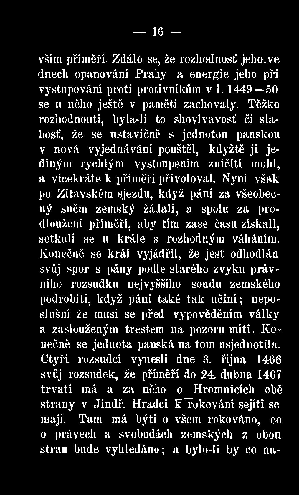 přivoloval. Nyni však po Zitavském sjezdu, když páni za všeobecný sněm zemský žádali, a spolu za prodloužení příměří, aby tím zase času získali, setkali se u krále s rozhodným váháním.