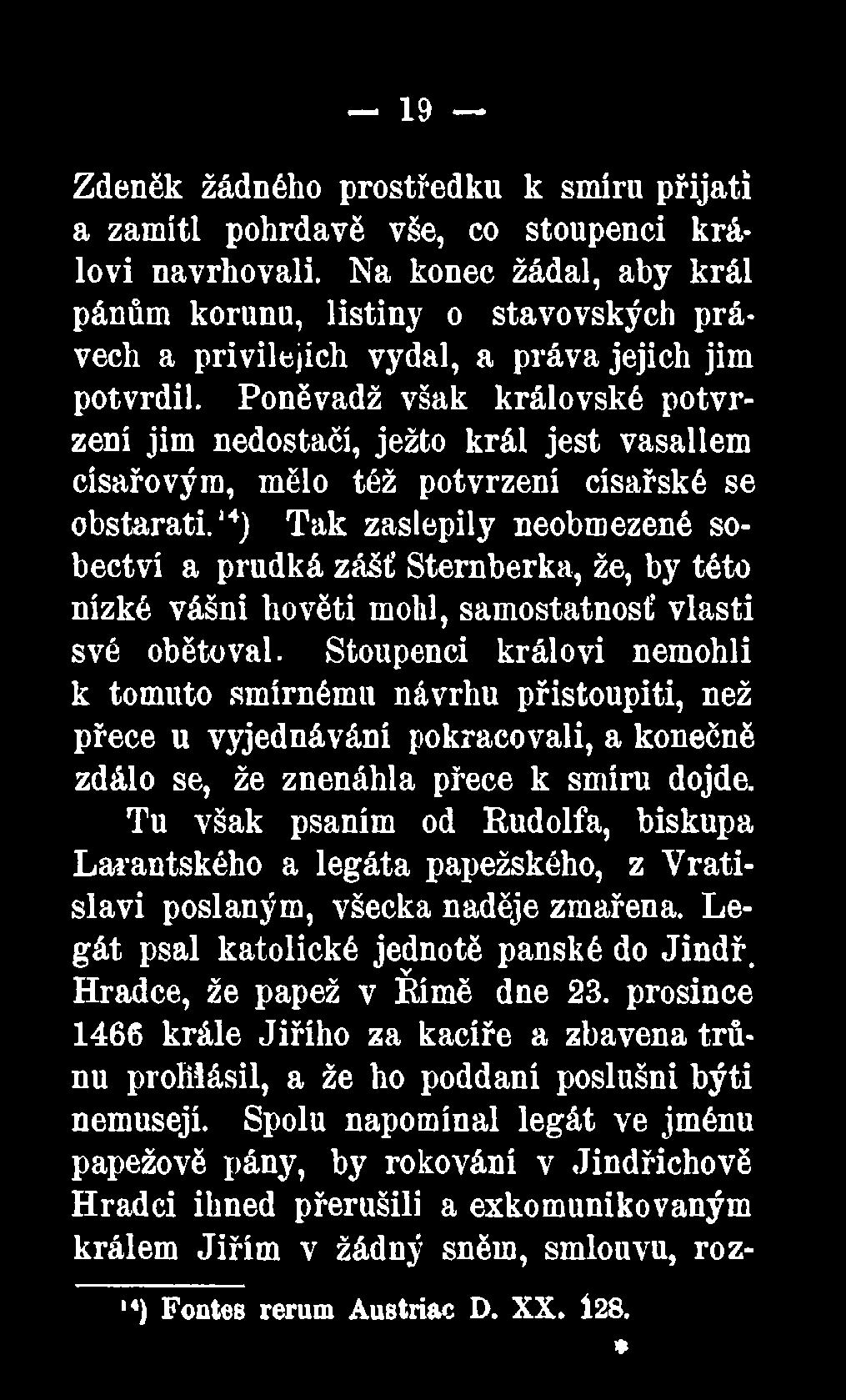 Stoupenci královi nemohli k tomuto smírnému návrhu přistoupiti, než přece u vyjednávání pokračovali, a konečně zdálo se, že znenáhla přece k smíru dojde.