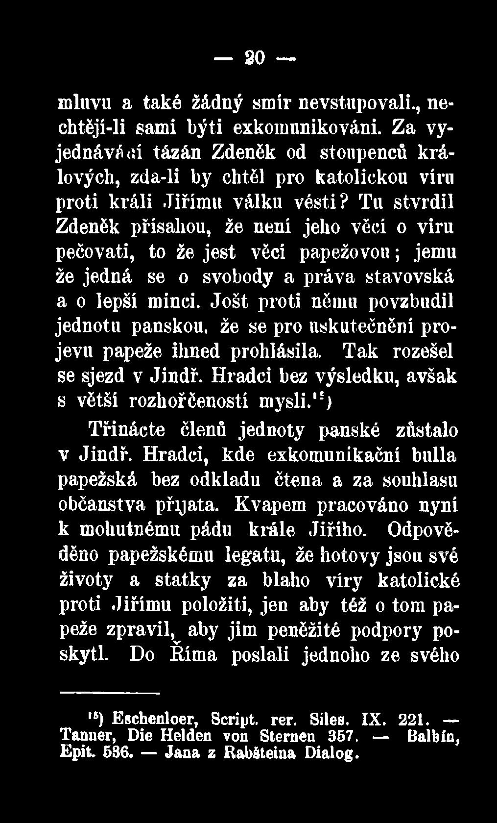 Hradci bez výsledku, avšak s větší rozhorčeností mysli.15) Třinácte členů jednoty panské zůstalo v Jindř.