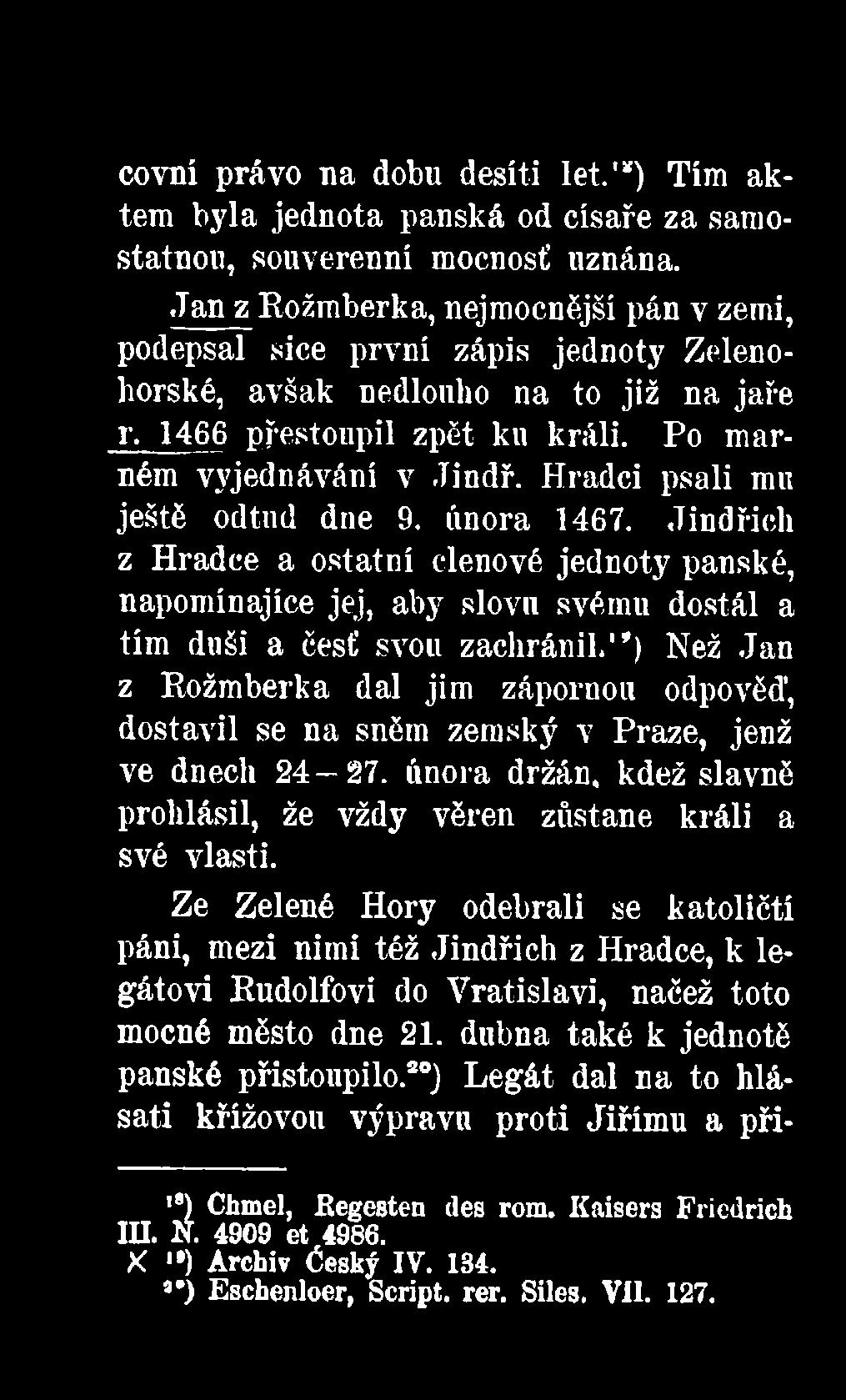 Hradci psali mu ještě odtud dne 9. února 1467. Jindřich z Hradce a ostatní členové jednoty panské, napomínajíce jej, aby slovu svému dostál a tím duši a česť svou zachránil.