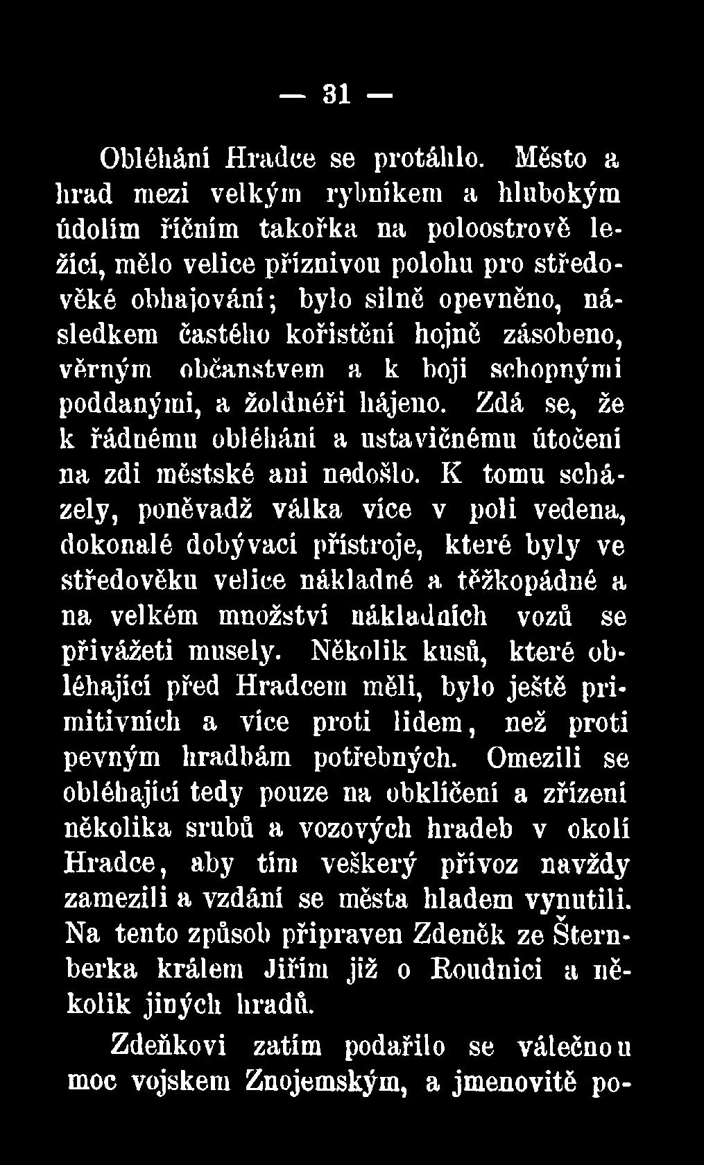 K tomu scházely, poněvadž válka vice v poli vedena, dokonalé dobývací přístroje, které byly ve středověku velice nákladné a těžkopádné a na velkém množství nákladních vozů se