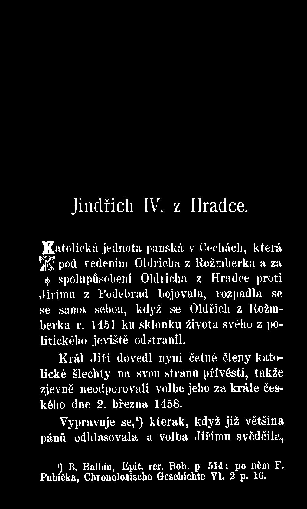 rozpadla se se sama sebou, když se Oldřich z Rožmberka r. 1451 ku sklonku života svého z politického jeviště odstranil.