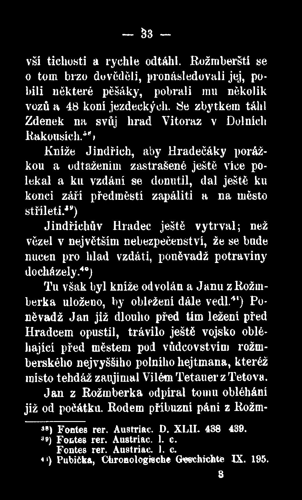 40) Tu však byl kníže odvolán a Janu z Rožmberka uloženo, by obležení dále vedl.