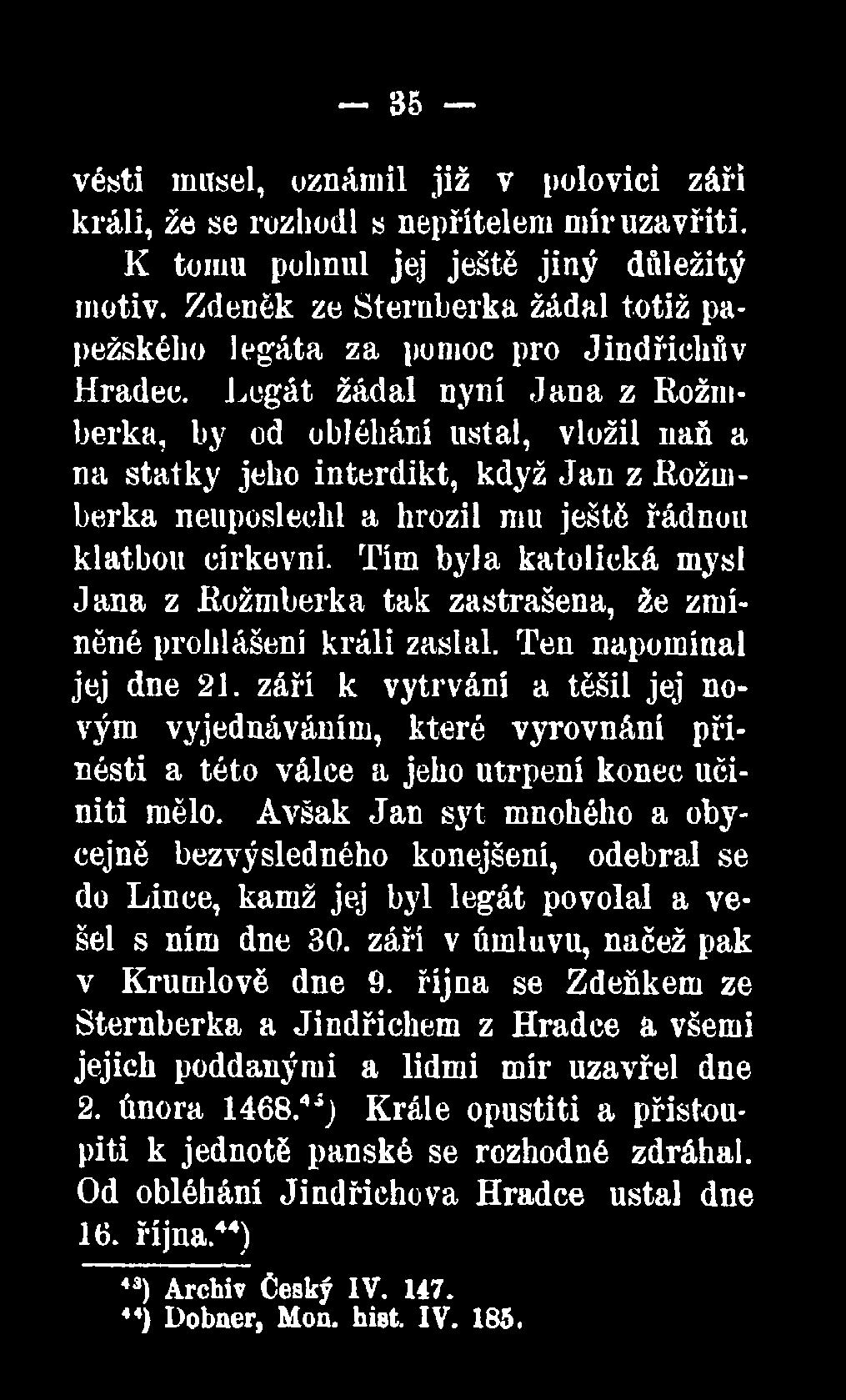září k vytrvání a těšil jej novým vyjednáváním, které vyrovnání přinésti a této válce a jeho utrpení konec učiniti mělo.
