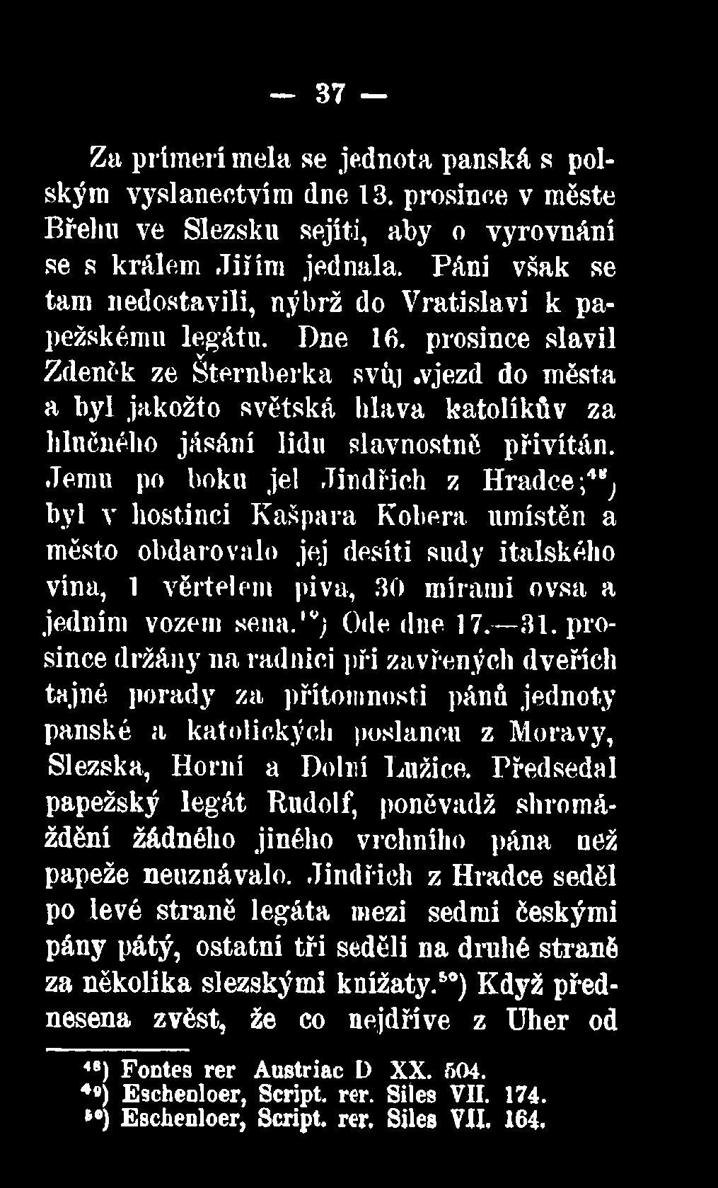 ,v; Ode dne 17. 31. prosince držány na radnici při zavřených dveřích tajné porady za přítomnosti pánů jednoty panské a katolických poslanců z Moravy, Slezska, Horní a Dolní Lužice.