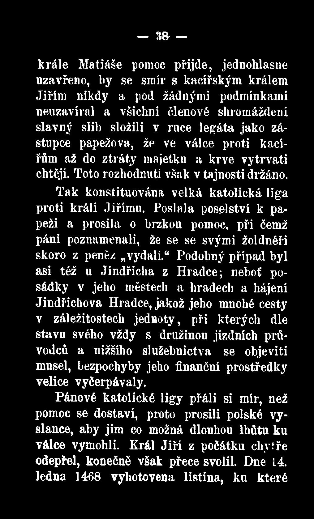 Podobný případ byl asi též u Jindřicha z Hradce; neboť posádky v jeho městech a hradech a hájení Jindřichova Hradce, jakož jeho mnohé cesty v záležitostech jednoty, při kterých dle