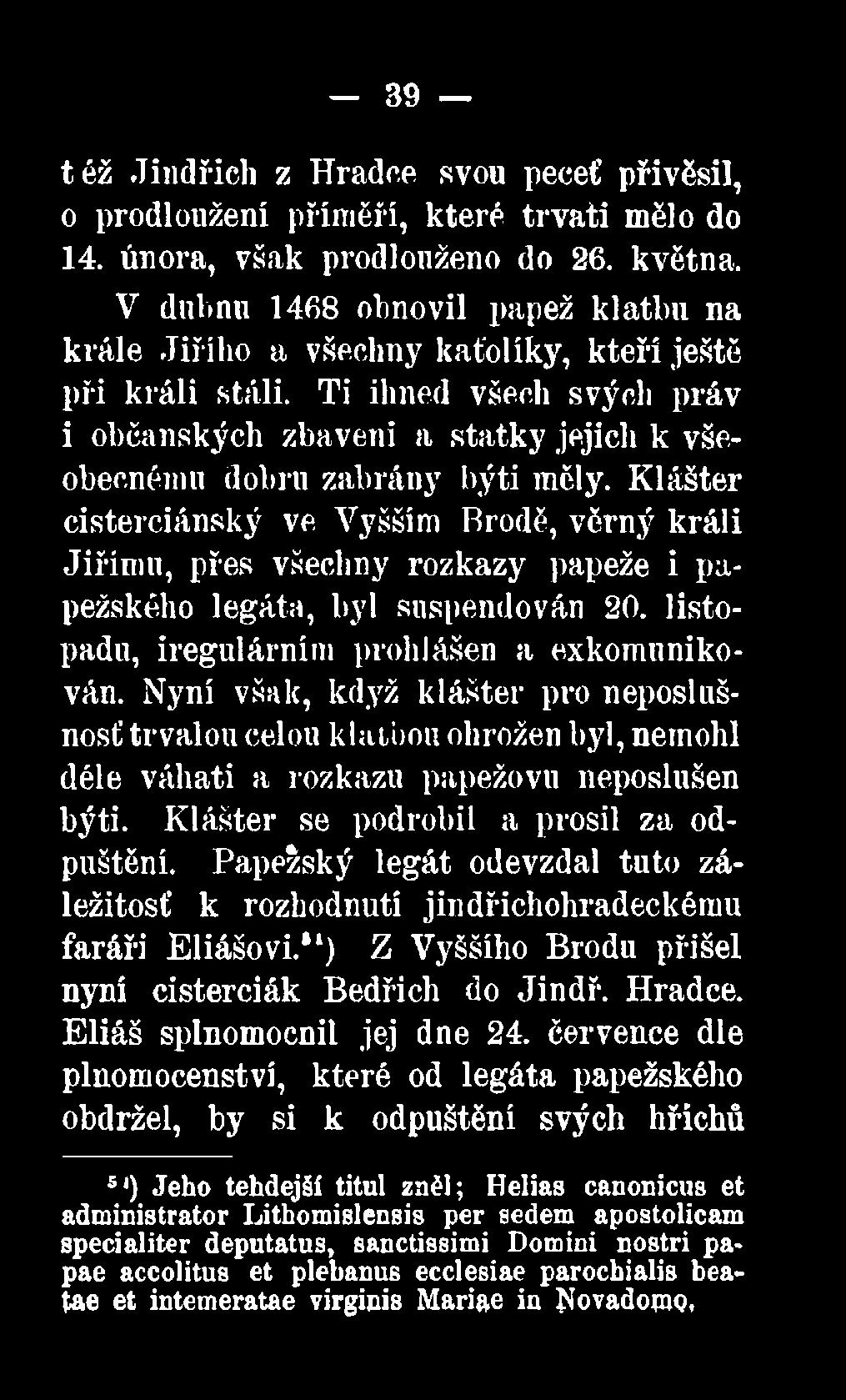 Papežský legát odevzdal tuto záležitosť k rozhodnutí jindřichohradeckému faráři Eliášovi.*1) Z Vyššího Brodu přišel nyni cisterciák Bedřich do Jindř. Hradce. Eliáš splnomocnil jej dne 24.