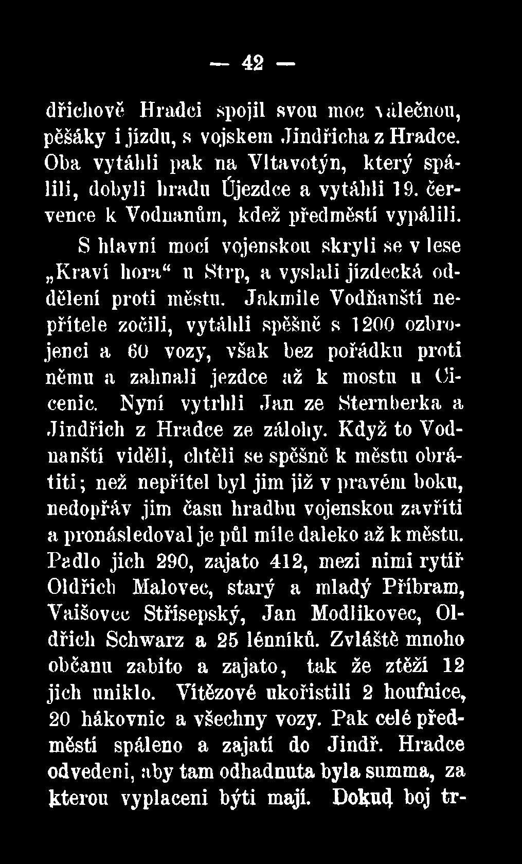 Když to Vodnanští viděli, chtěli se spěšně k městu obrátiti; než nepřítel byl jim již v pravém boku, nedopřáv jim času hradbu vojenskou zavříti a pronásledoval je půl míle daleko až k