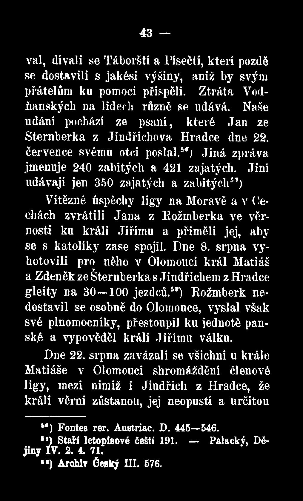 5*) Rožmberk nedostavil se osobně do Olomouce, vyslal však své plnomocníky, přestoupil ku jednotě pansk.é a vypověděl králi Jiřímu válku. Dne 22.