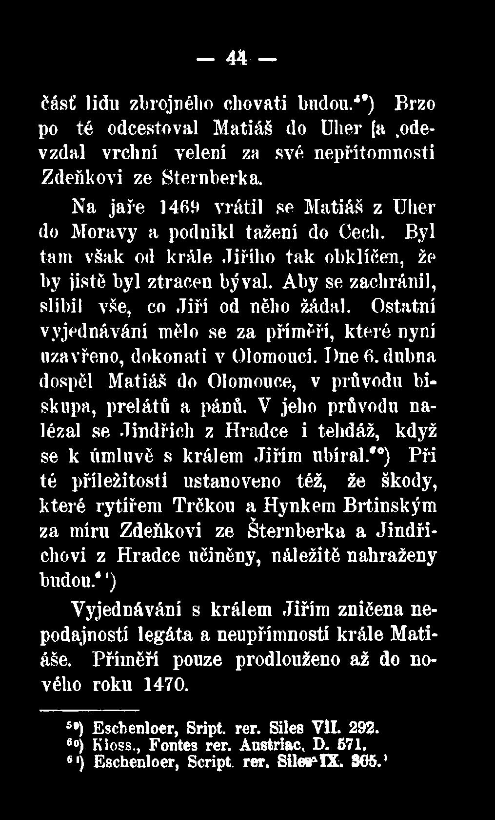 *0) Při té příležitosti ustanoveno též, že škody, které rytířem Trčkou a Hynkem Brtinským za míru Zdeňkovi ze Šternberka a Jindřichovi z Hradce učiněny, náležité nahraženy