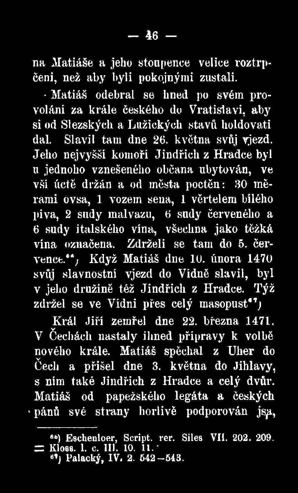února 1470 svůj slavnostní vjezd do Vídně slavil, byl v jeho družině též Jindřich z Hradce. Týž zdržel se ve Vídni přes celý masopust ) Král Jiří zemřel dne 22. března 1471.