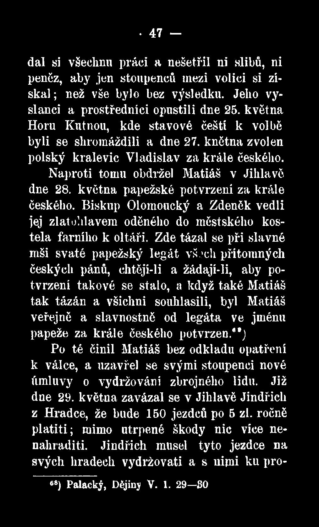 byl Matiáš veřejně a slavnostně od legáta ve jménu papeže za krále českého potvrzen.