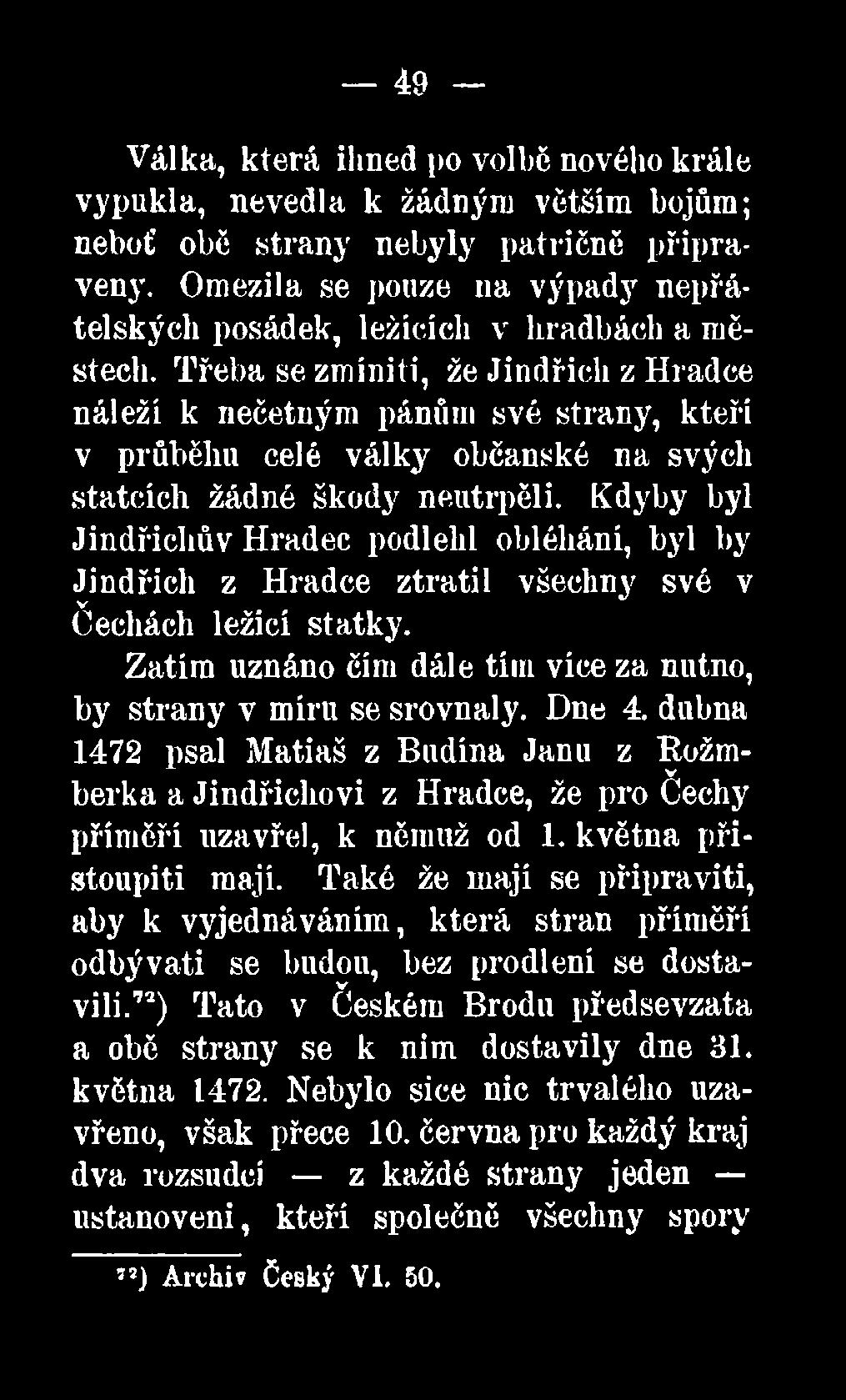 Zatím uznáno čím dále tím vice za nutno, by strany v míru se srovnaly. Dne 4.