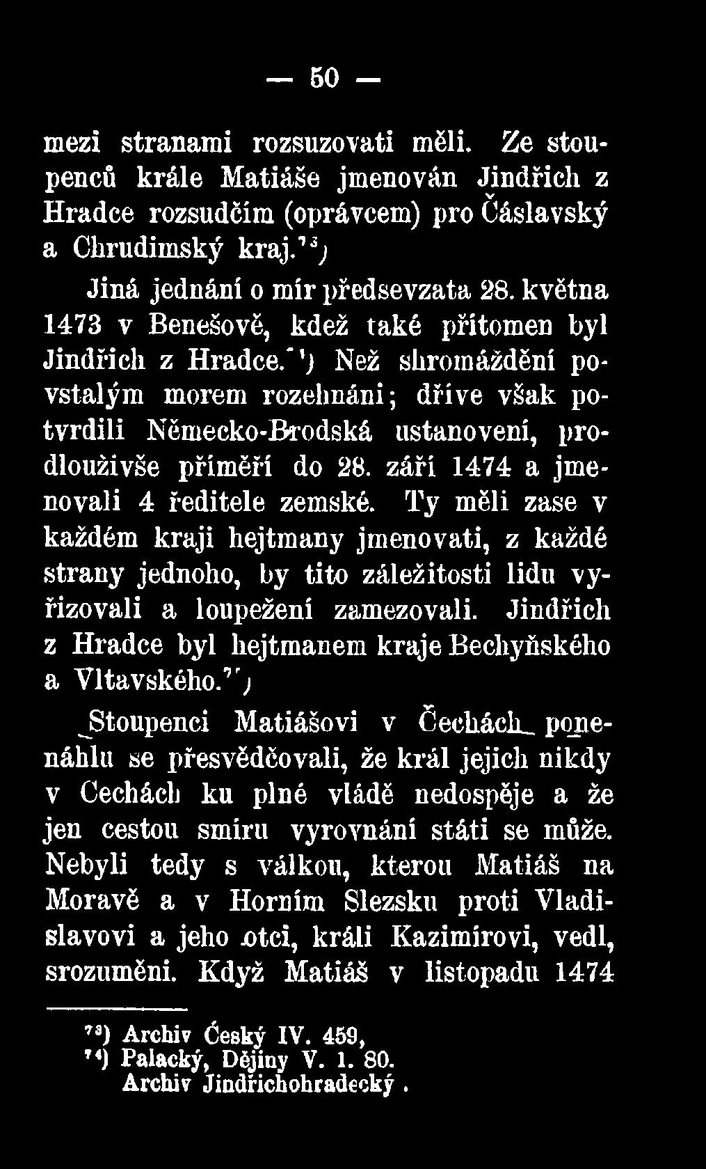 září 1474 a jmenovali 4 ředitele zemské. Ty měli zase v každém kraji hejtmany jmenovati, z každé strany jednoho, by tito záležitosti lidu vyřizovali a loupežení zamezovali.