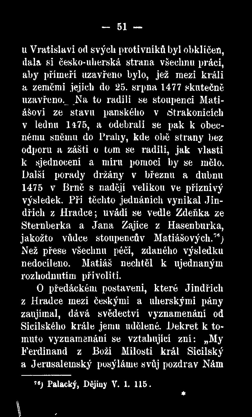 strakonicích v lednu 1475, a odebrali se pak k obecnému sněmu do Prahy, kde obě strany bez odporu a zášti o tom se radili, jak vlasti k sjednocení a míru pomoci by se mělo.