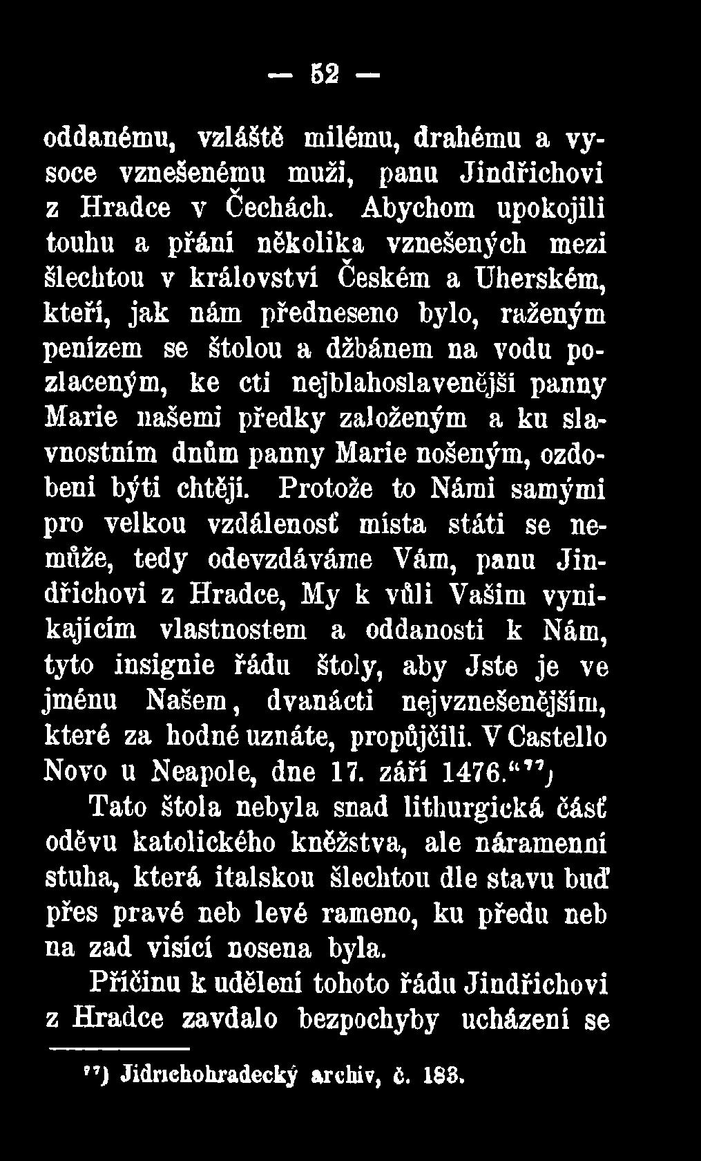 tyto insignie řádu štoly, aby Jste je ve jménu Našem, dvanácti nejvznešenějším, které za hodné uznáte, propůjčili. V Castello Novo u Neapole, dne 17. září 1476.