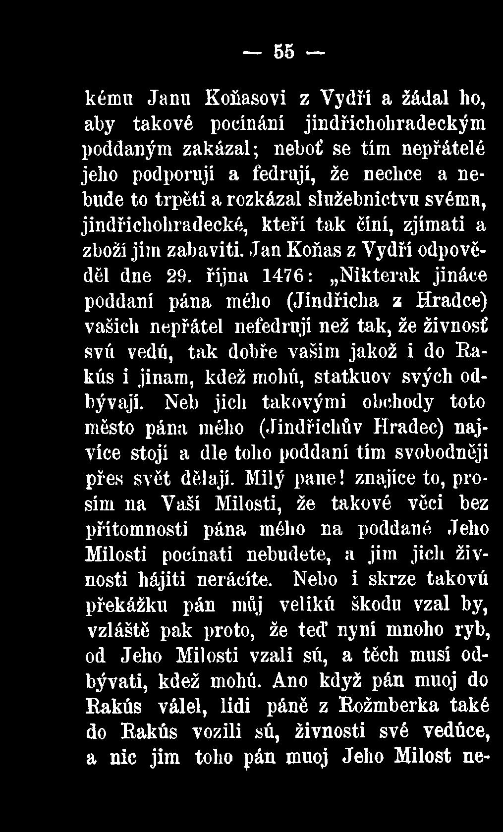 znajíce to, prosím na Vaší Milosti, že takové věci bez přítomnosti pána mého na poddané Jeho Milosti pocínati nebudete, a jim jich živnosti hájiti neráčite.