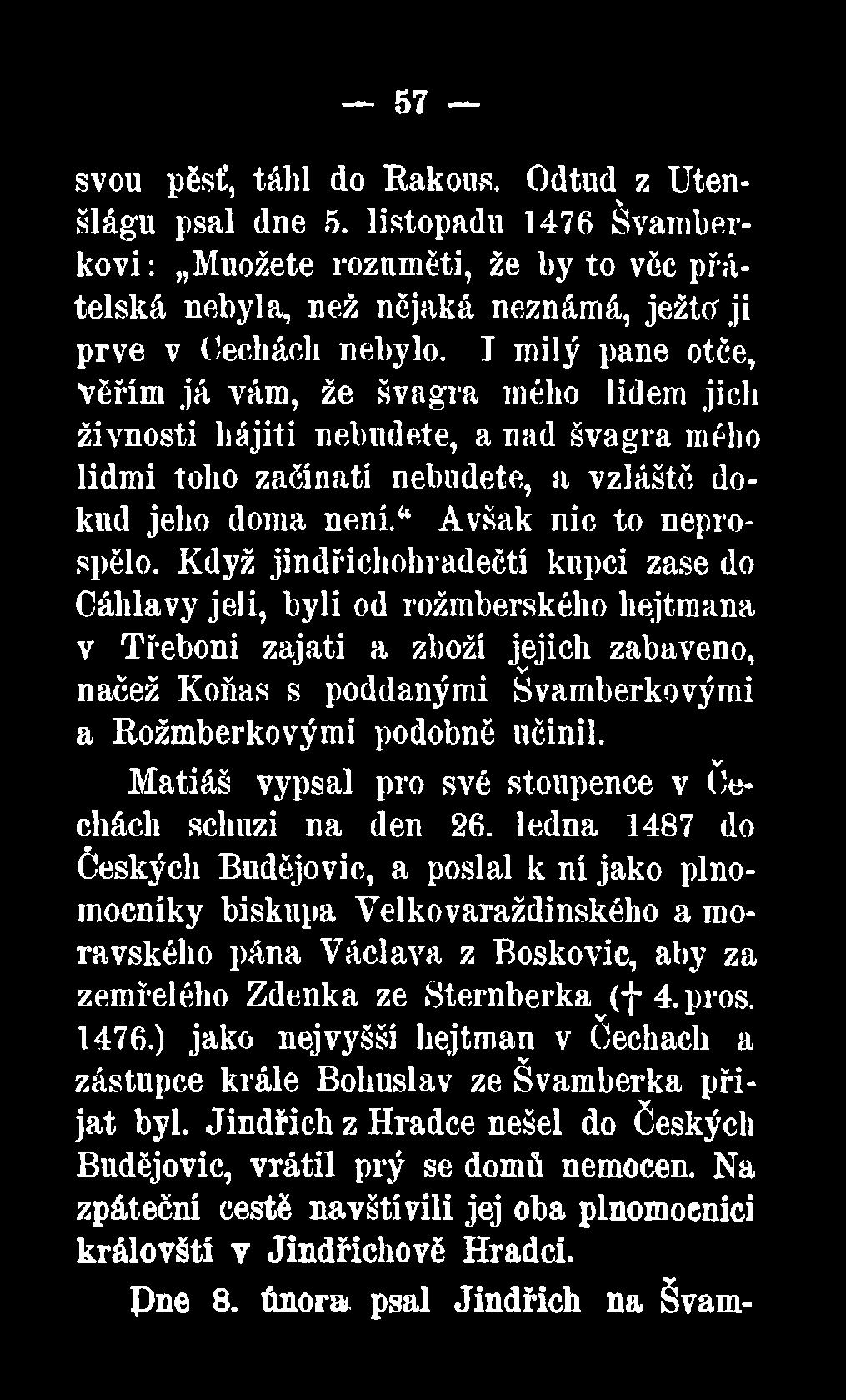 Když jindřichohradečtí kupci zase do Cáhlavy jeli, byli od rožmberského hejtmana v Třeboni zajati a zboží jejich zabaveno, v * načež Koňas s poddanými Svamberkovými a Rožmberkovými