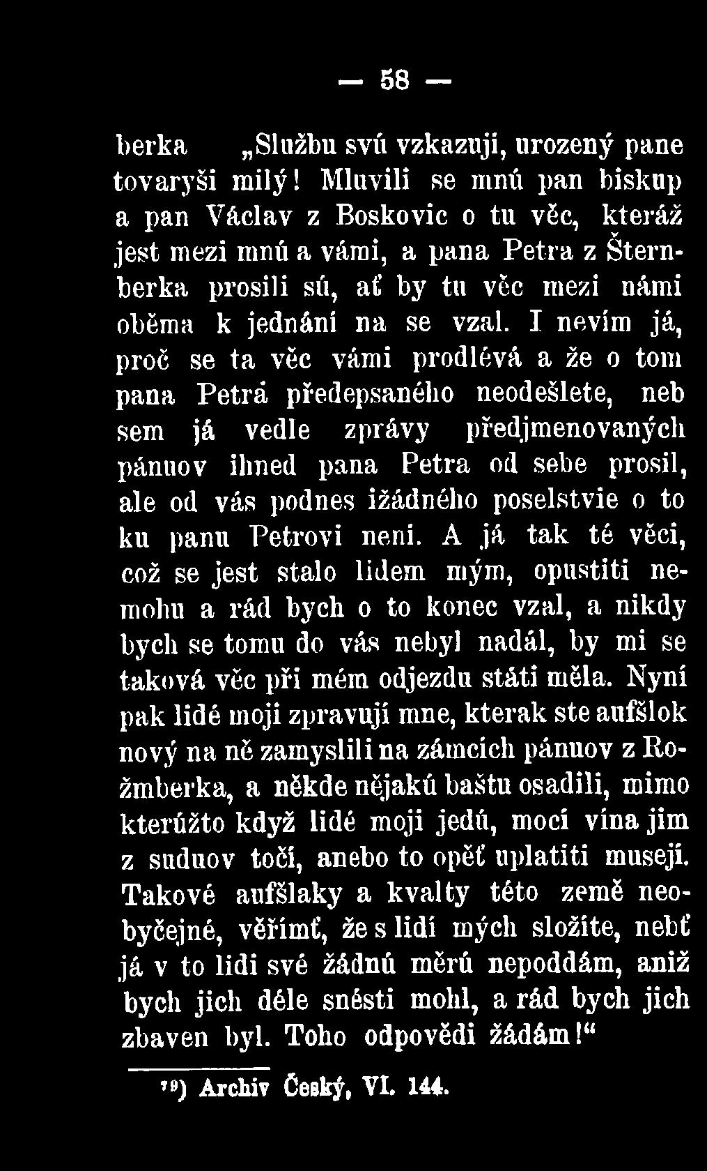 A já tak té věci, což se jest stalo lidem mým, opustiti nemohu a rád bych o to konec vzal, a nikdy bych se tomu do vás nebyl nadál, by mi se taková věc při mém odjezdu státi měla.