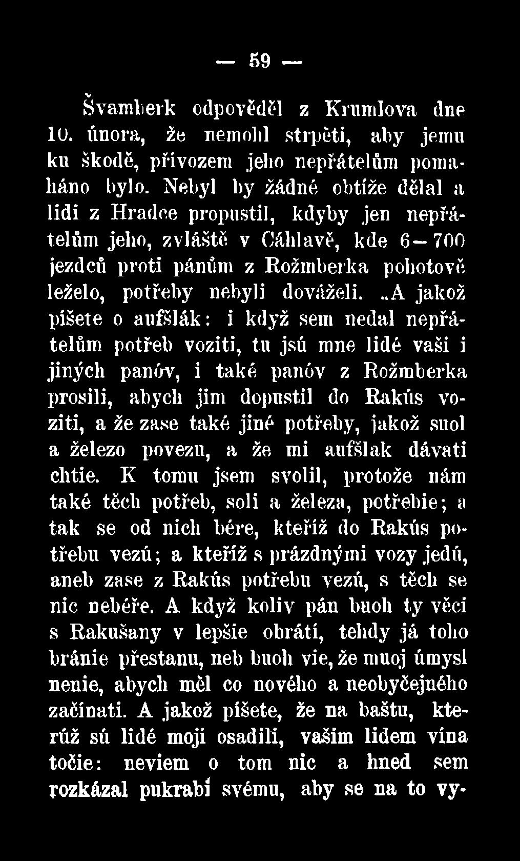 K tomu jsem svolil, protože nám také těch potřeb, soli a železa, potřebie; a tak se od nich bére, kteříž do Rakús potřebu vezú ; a kteříž s prázdnými vozy jedů, aneb zase z Rakús