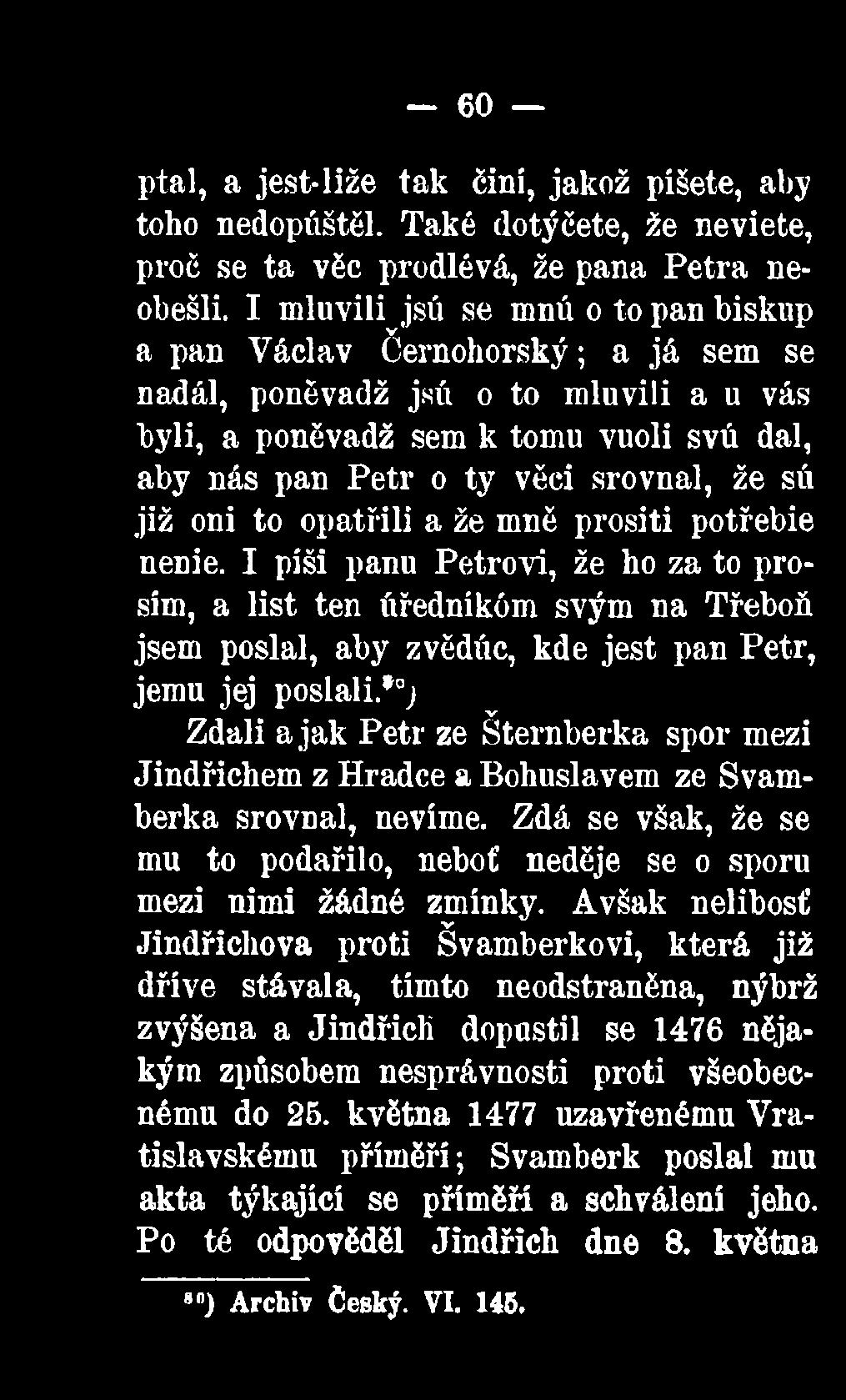 *0; Zdali a jak Petr ze Šternberka spor mezi Jindřichem z Hradce a Bohuslavem ze Svamberka srovnal, nevíme.