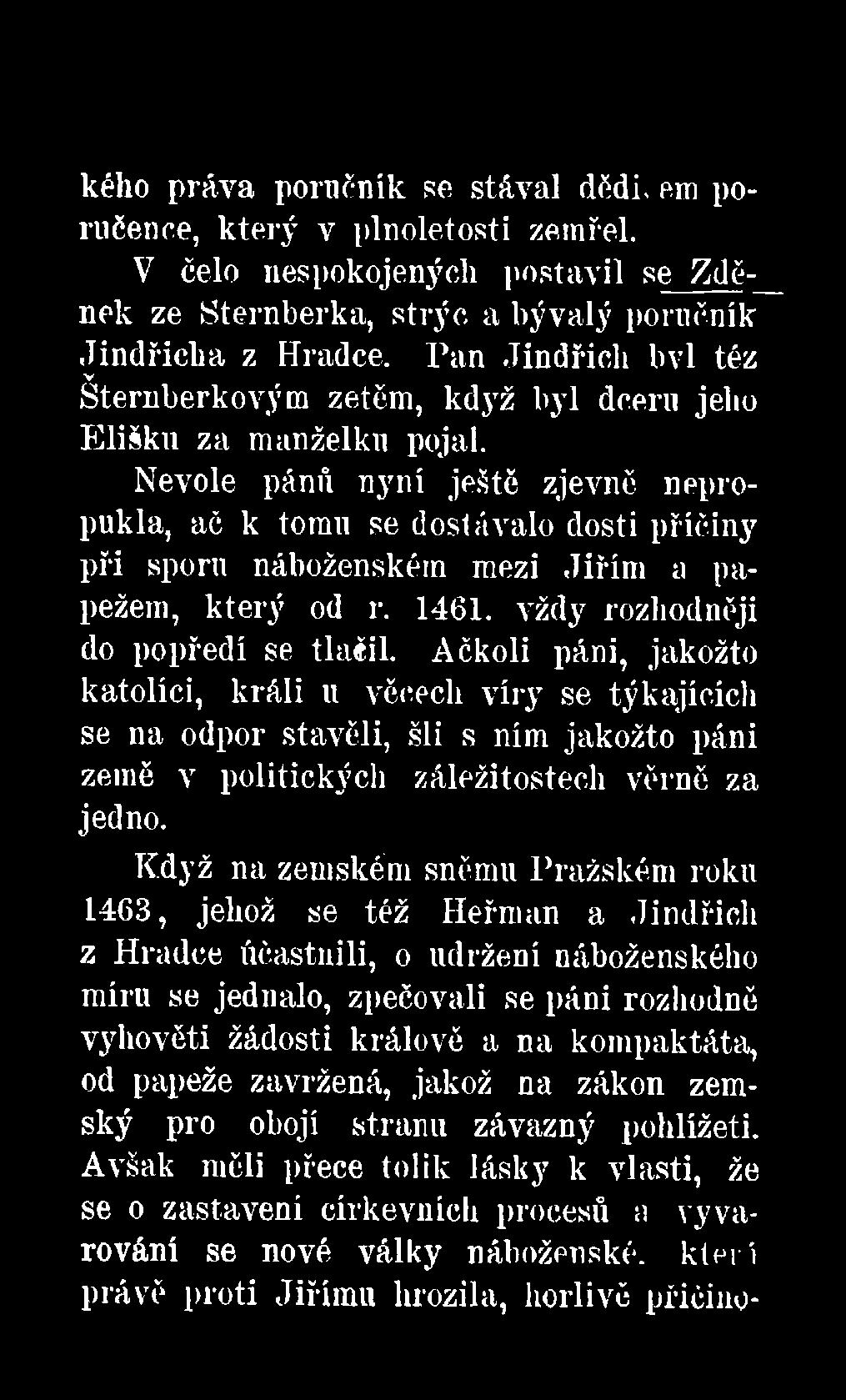 Nevole pánů nyni ještě zjevně neprepukla, ač k tomu se dostávalo dosti příčiny při sporu náboženském mezi Jiřím a papežem, který od r. 1461. vždy rozhodněji do popředí se tlačil.