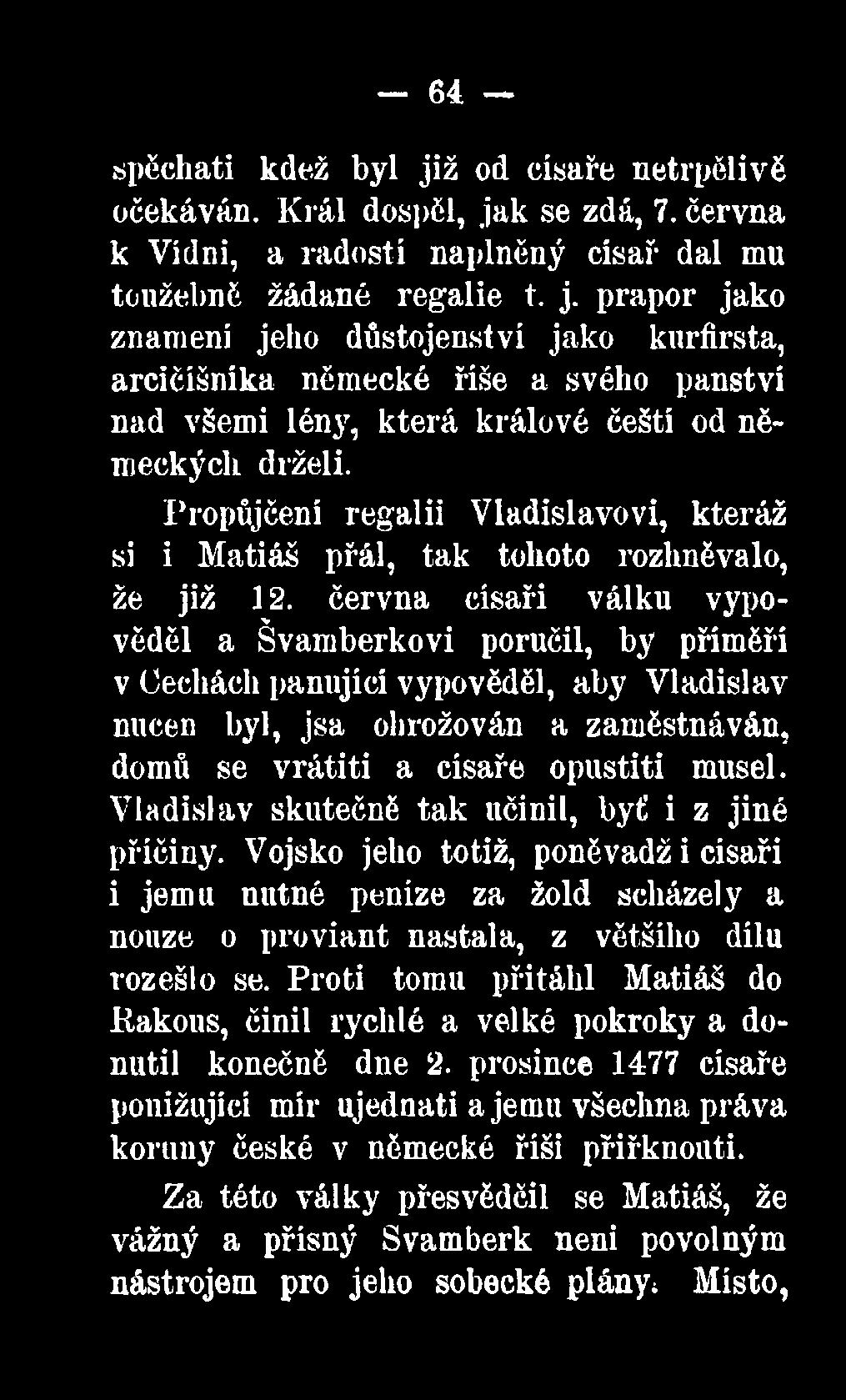 Vojsko jeho totiž, poněvadž i císaři i jemu nutné peníze za žold scházely a nouze o proviant nastala, z většího dílu rozešlo se.