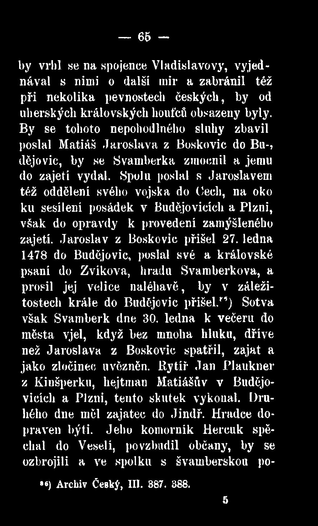 ledna 1478 do Budějovic, poslal své a královské psaní do Zvíkova, hradu Svamberkova, a prosil jej velice naléhavě, by v záležitostech krále do Budějovic přišel.