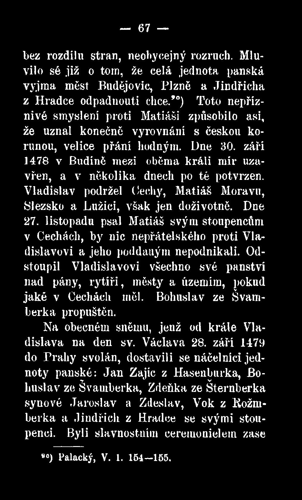 Odstoupil Vladislavovi všechno své panství nad pány, rytíři, městy a územím, pokud jaké v Cechách měl. Bohuslav ze Švamberka propuštěn.