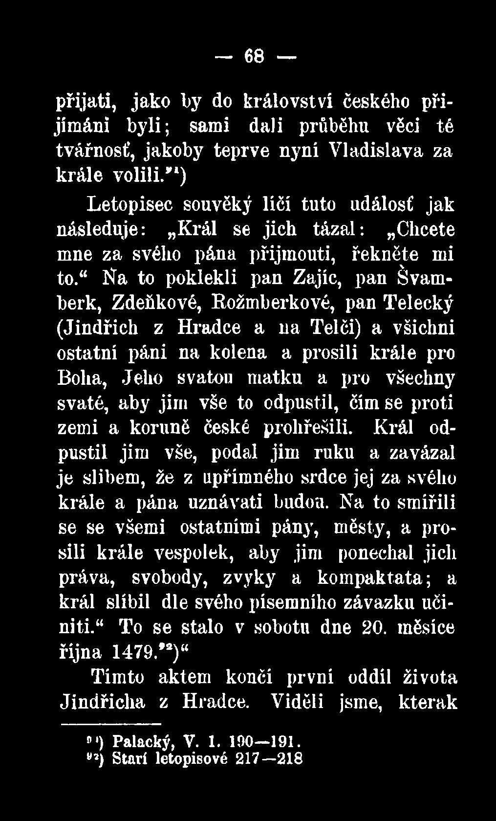 Na to poklekli pan Zajíc, pan Švamberk, Zdeňkové, Rožmberkové, pan Telecký (Jindřich z Hradce a na Telči) a všichni ostatní páni na kolena a prosili krále pro Boha, Jeho svátou matku a pro všechny