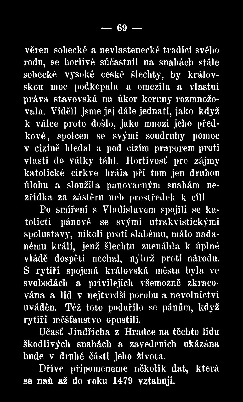 Po smíření s Vladislavem spojili se katoličtí pánové se svými utrakvistickými spolustavy, nikoli proti slabému, málo nadanému králi, jenž šlechtu znenáhla k úplné vládě dospěti nechal,