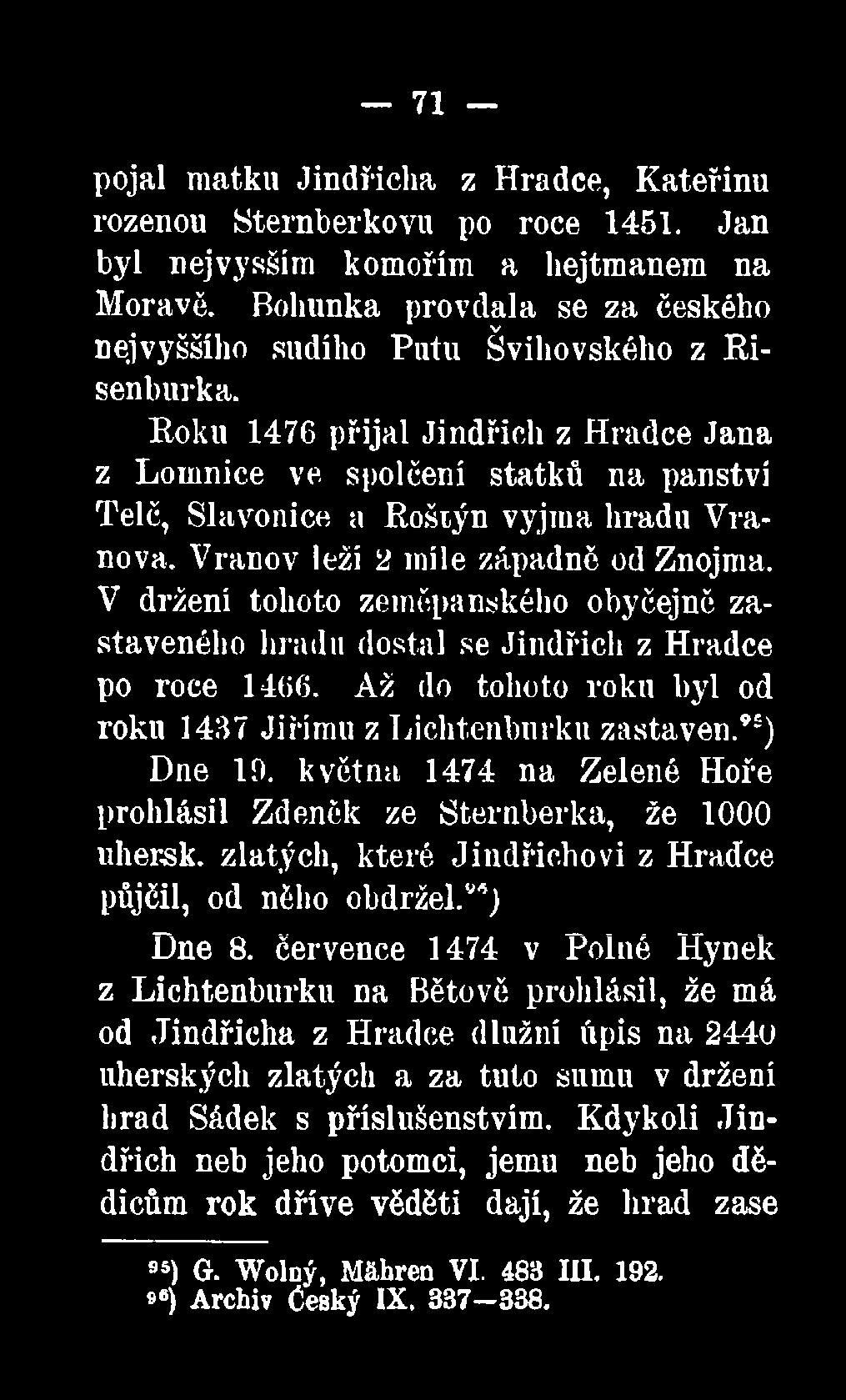95) Dne 10. května 1474 na Zelené Hoře prohlásil Zdeněk ze Šternberka, že 1000 uhersk. zlatých, které Jindřichovi z Hradce půjčil, od něho obdržel.9*) Dne 8.