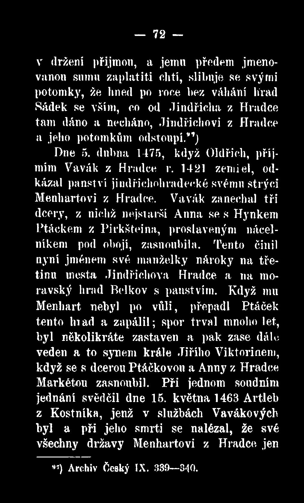 Tento činil nyni jménem své manželky nároky na třetinu města Jindřichova Hradce a na moravský hrad Belkov s panstvím.